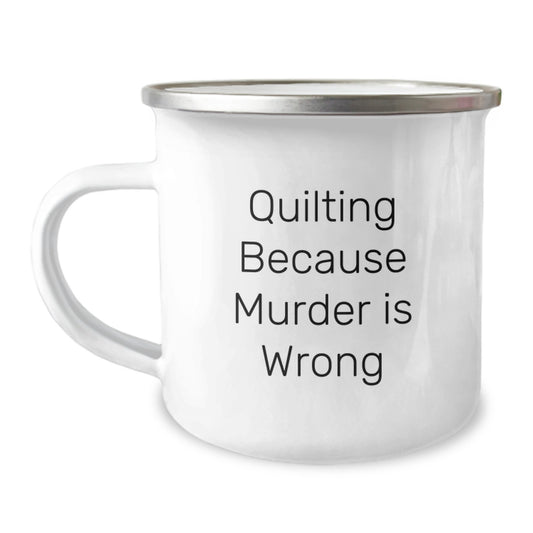 Quilting Gifts for Quilting Enthusiasts, Quilting Because Murder Is Wrong Funny Camping Mug for Graduation, Gifts from Friends to Family - Image 1