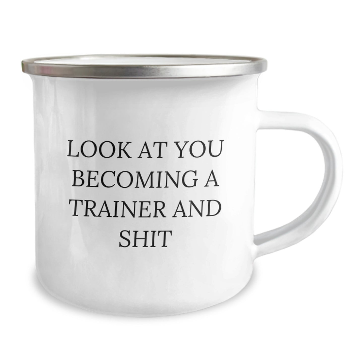 Funny Trainer Gifts from Friends for Birthday - Look At You Becoming A Trainer And Shit, 12 oz Camping Mug, Stainless Steel with Enamel Finish - Image 2