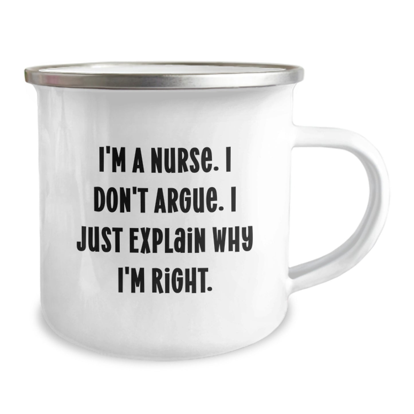 Nurse Humor Gifts from Friends Christmas Unique Mugs, Funny Quote I'm A Nurse I Don't Argue I Just Explain Why I'm Right, Camping Mug for Nurse - Image 2