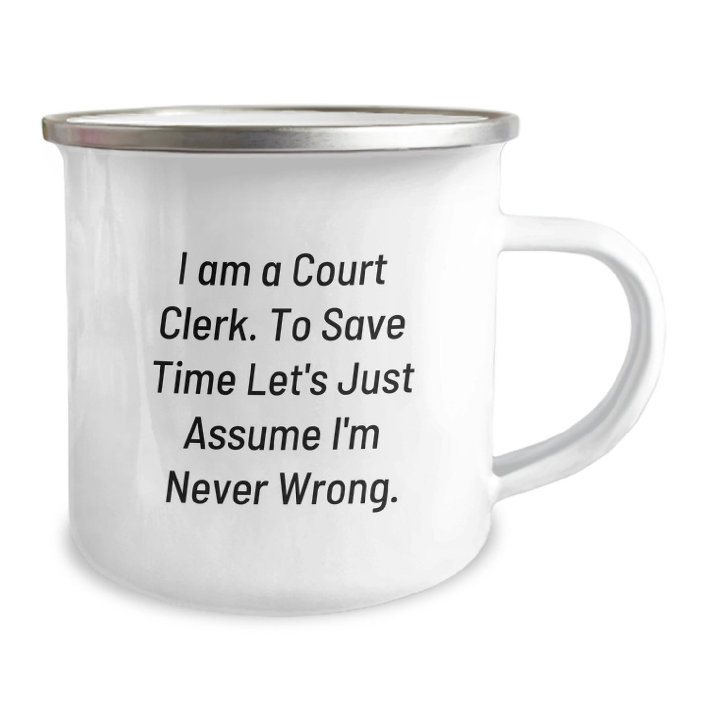 Funny Court Clerk Gifts from Friends for Court Clerks, Court Clerk Camping Mug, 'I Am A Court Clerk. To Save Time Let's Just Assume I'm Never Wrong.' Mug, Christmas Unique Gifts - Image 2