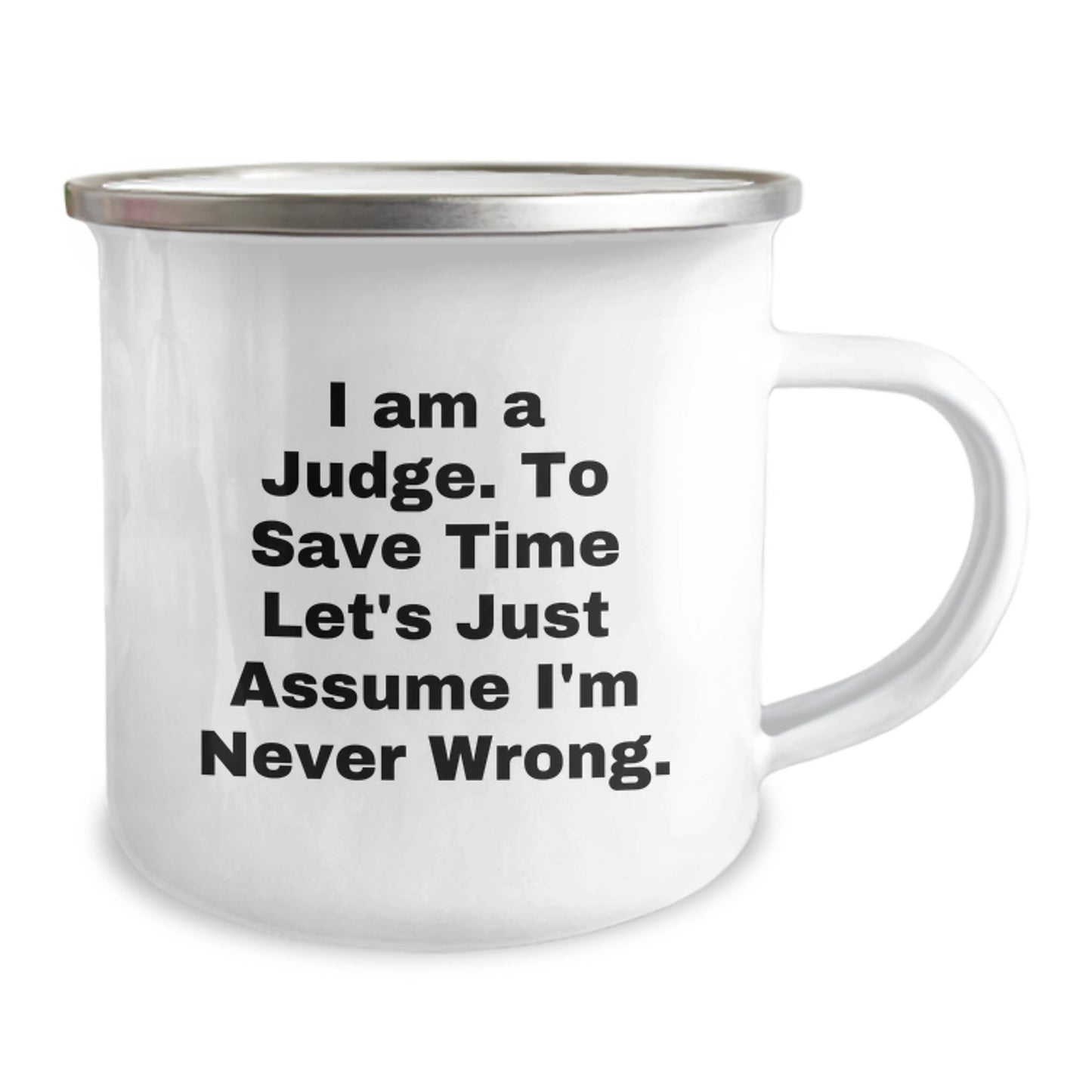 Funny Judge Camping Mug - Gifts from Friends to Judge - 'I Am A Judge. To Save Time Let's Just Assume I'm Never Wrong.' for Judge, Unique Graduation Gifts - Image 2
