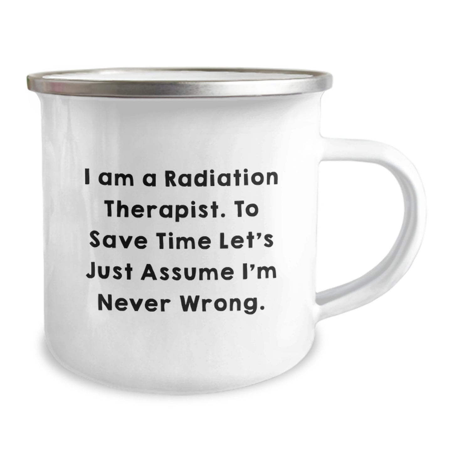 Radiation Therapist Humor Gifts from Friends - 'I'm Never Wrong' Camping Mug for Graduation - Image 2