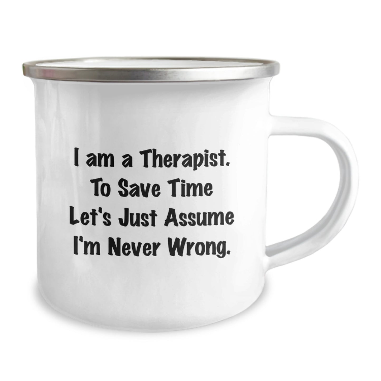 Therapist Camping Mug, Funny Gift for Therapist Friends, Unique Christmas Unique Gifts from Men to Women Therapists, 'I Am A Therapist. To Save Time Let's Just Assume I'm Never Wrong.' Quote - Image 2