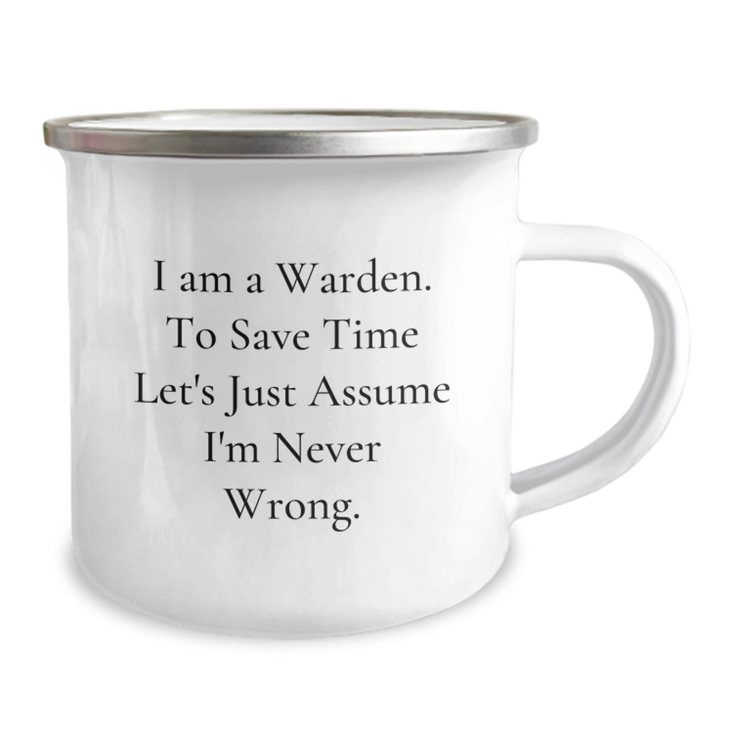 Funny Warden Gifts for Men - Camping Mug with I Am A Warden. To Save Time Let's Just Assume I'm Never Wrong. - Unique Christmas Memorable Presents - Image 2