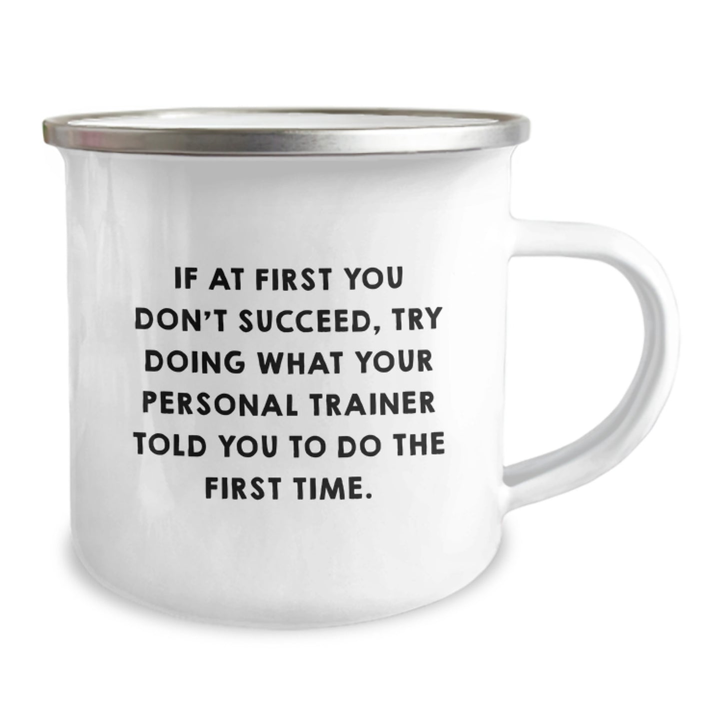Funny Personal Trainer Gifts from Friends for Graduation, 'If At First You Don't Succeed, Try Doing What Your Personal Trainer Told You To Do The First Time.' Stainless Steel Camping Mug - Image 2
