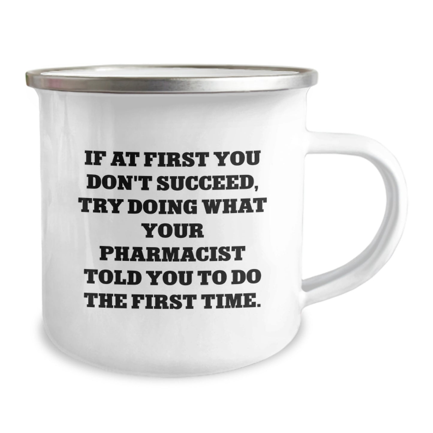 Funny Pharmacist Gift for Men - If At First You Don't Succeed, Try Doing What Your Pharmacist Told You To Do The First Time. Stainless Steel Enamel Camping Mug Perfect for Christmas Unique Gifts - Image 2