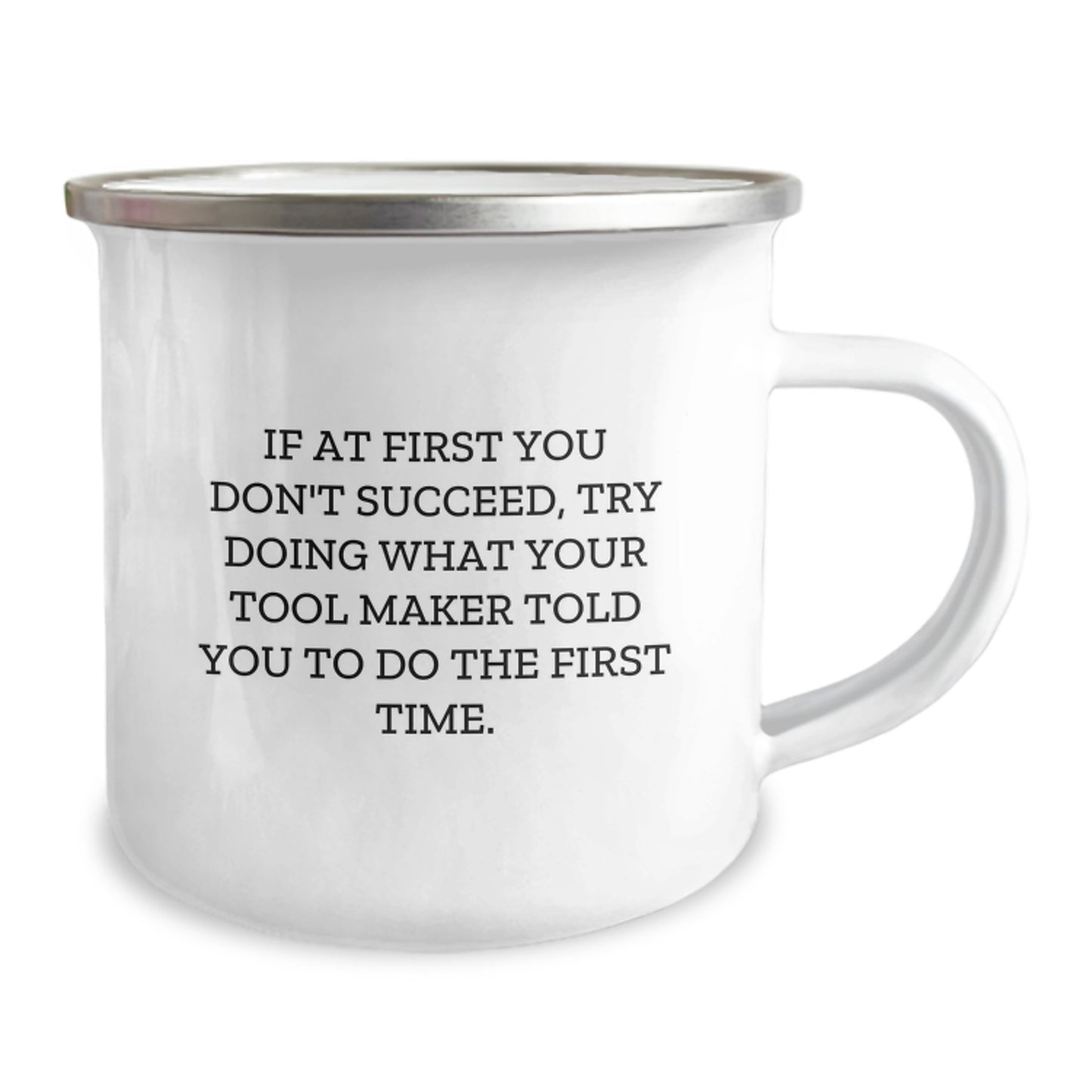 Funny Tool Maker Gifts from Friends - Camping Mug for Graduation 'If At First You Don't Succeed, Try Doing What Your Tool Maker Told You To Do The First Time.' - Image 2