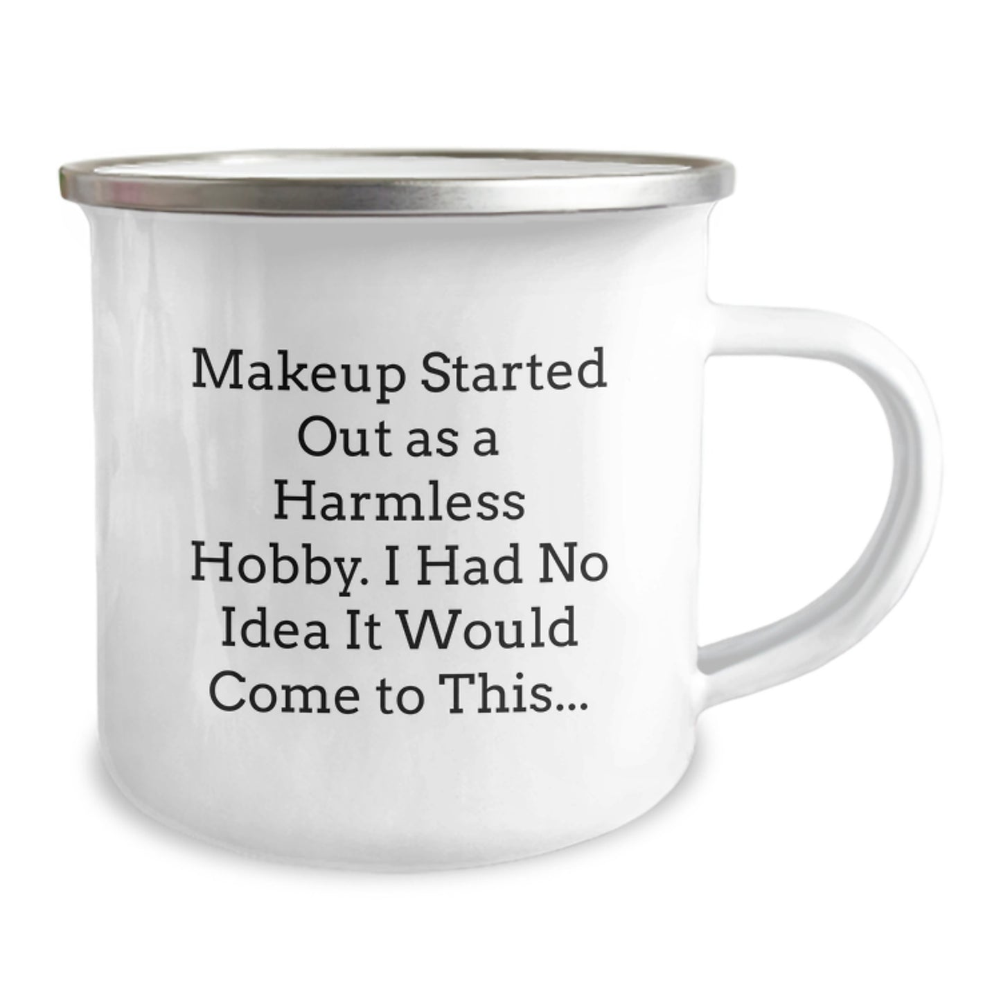 Funny Makeup Lover's 'Makeup Started Out As A Harmless Hobby' Stainless Steel Camping Mug, Unique Gifts from Friends to Makeup Enthusiasts, Perfect for Christmas Unique Gifts - Image 2
