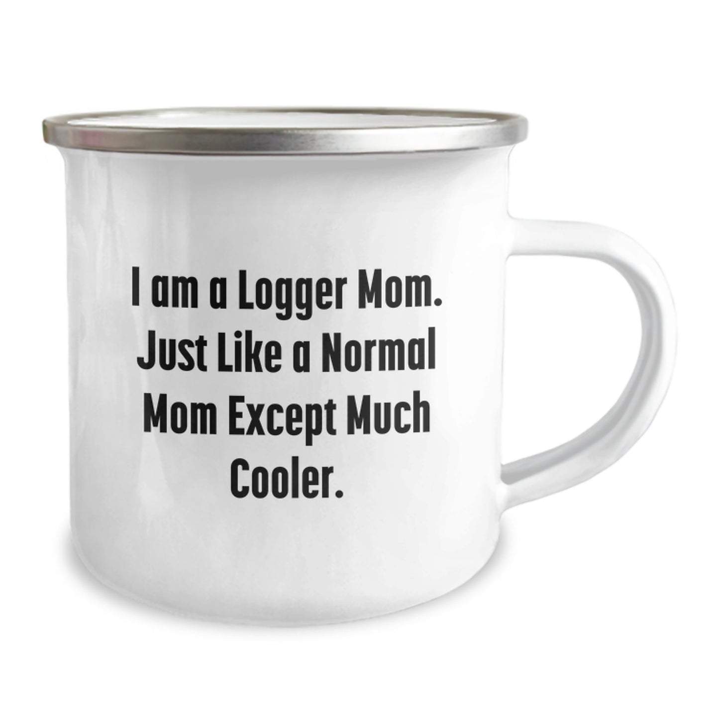Funny Logger Camping Mug Gifts from Friends, Christmas Unique Logger Mom, I Am A Logger Mom Except Much Cooler, Stainless Steel Enamel Finish - Image 2