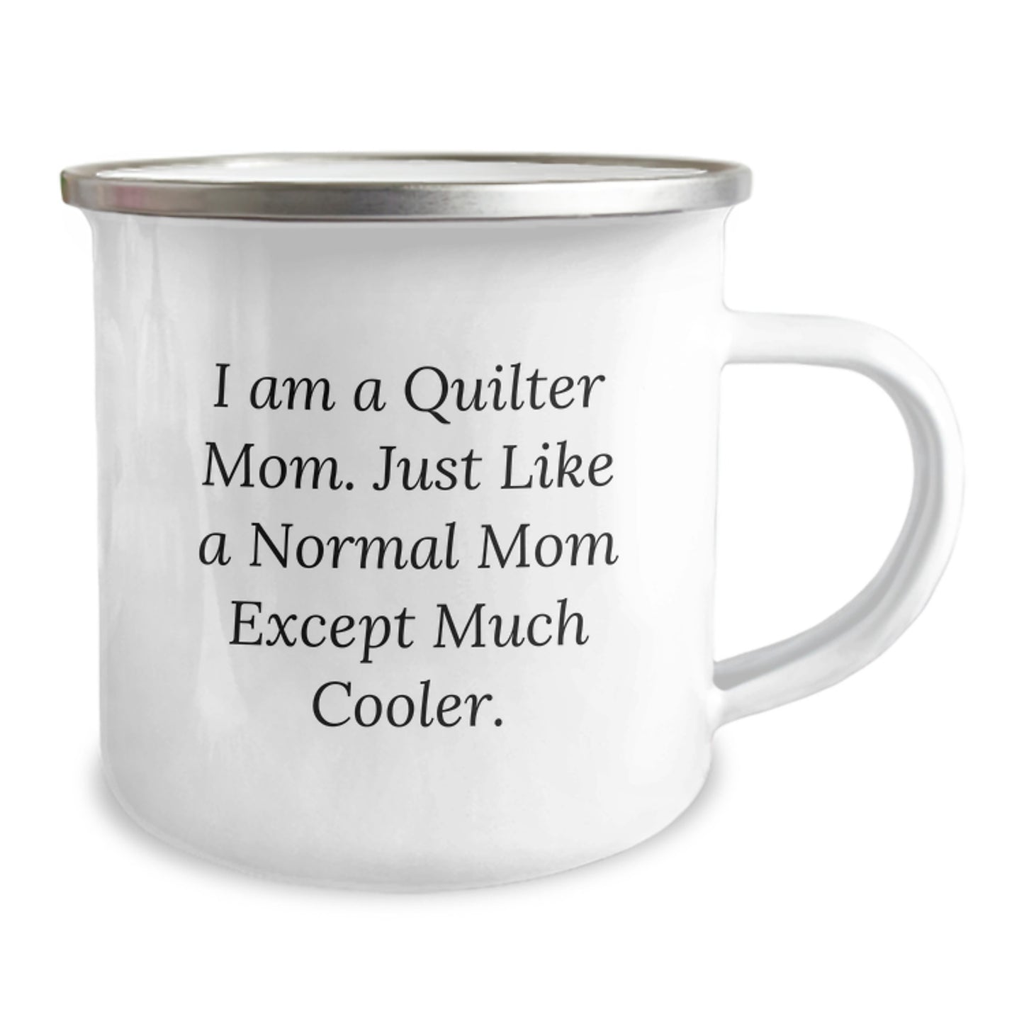Quilter Mom's Camping Mug, Funny Graduation Gift from Friends, Gifts for Quilter, 'I Am A Quilter Mom. Just Like A Normal Mom Except Much Cooler.' - Image 2