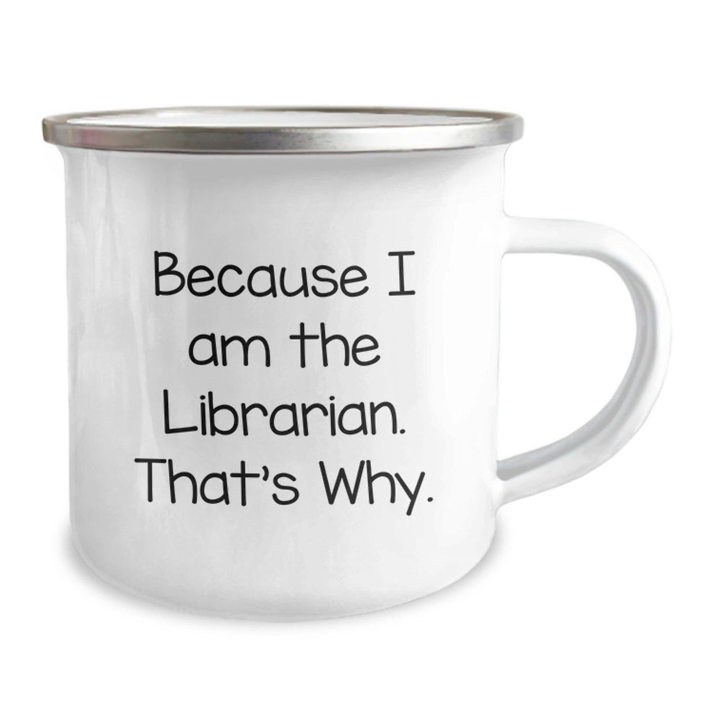 Funny Librarian Gifts from Friends - Because I Am The Librarian. That's Why. - 12 oz Camping Mug for Graduation - Image 2