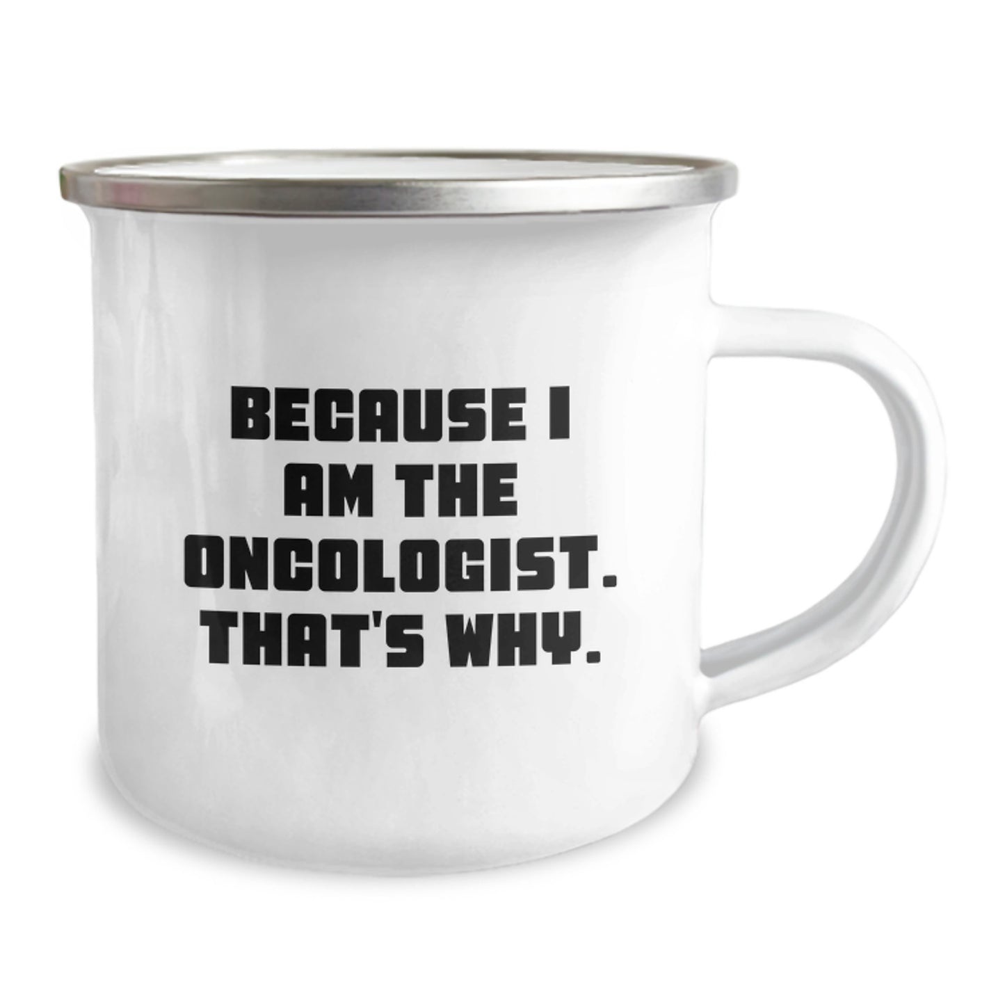 Oncologist Gifts from Men: Because I Am The Oncologist. That's Why. - Funny Camping Mug for Birthday - Image 2