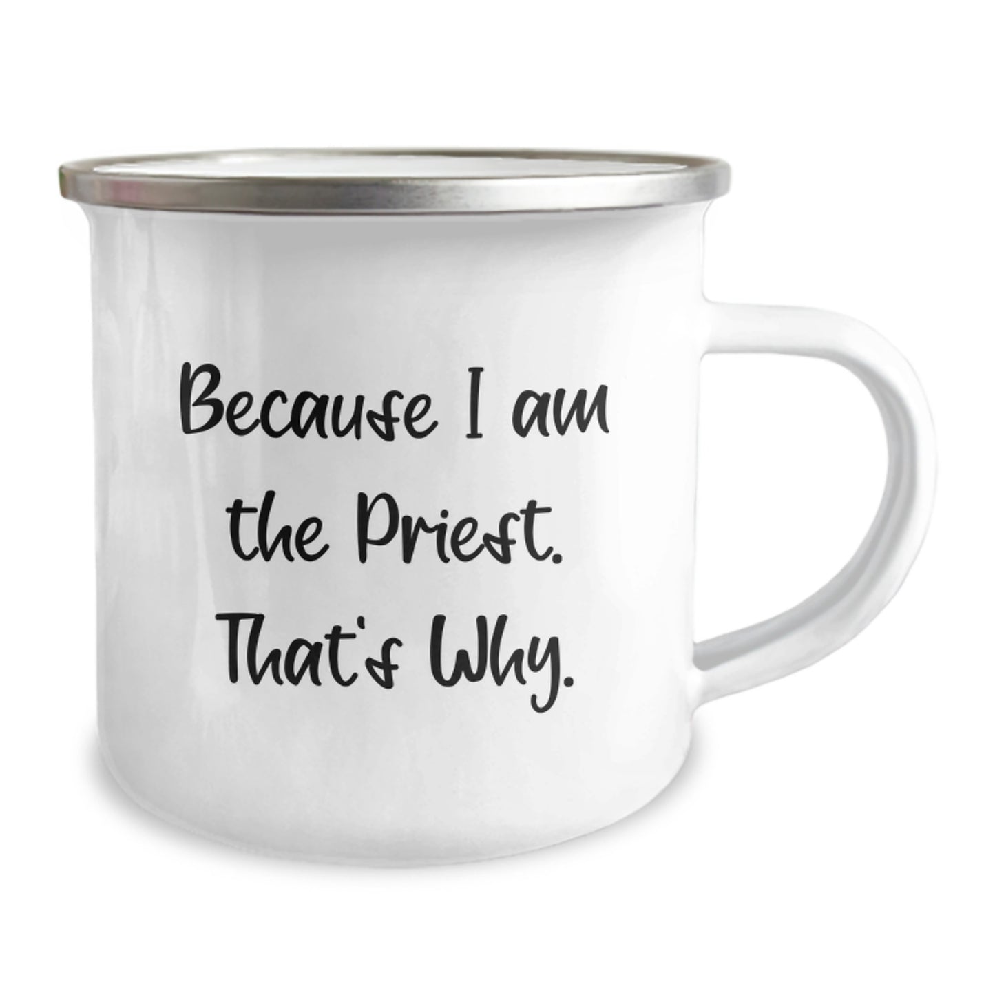 Funny Priest Gifts for Men from Family - Because I Am The Priest. That's Why. - 12 Oz Camping Mug - Image 2