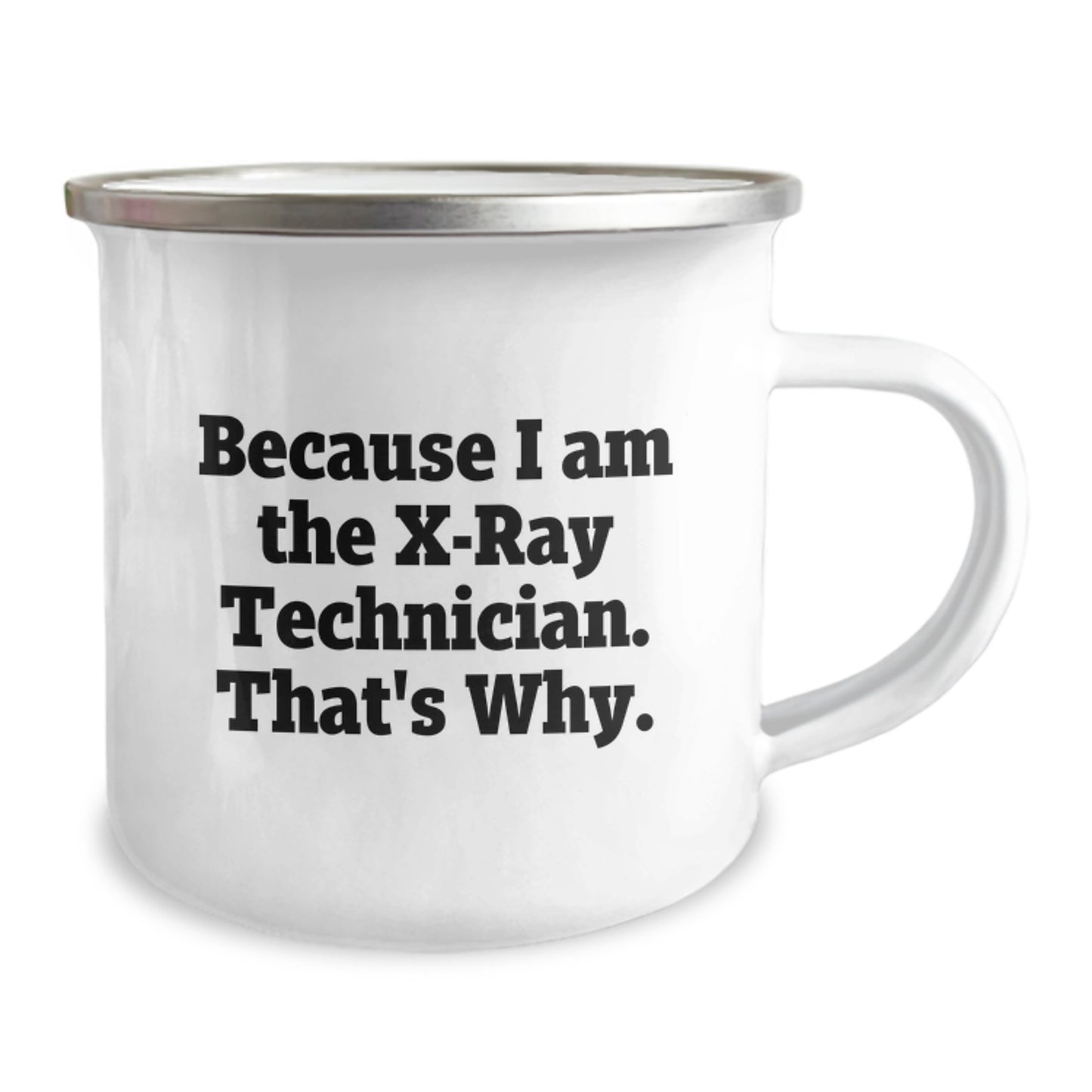 Funny X-Ray Technician Gifts for Him, Because I Am The X-ray Technician. That's Why., 12 oz Stainless Steel Camping Mug for Graduation - Image 2