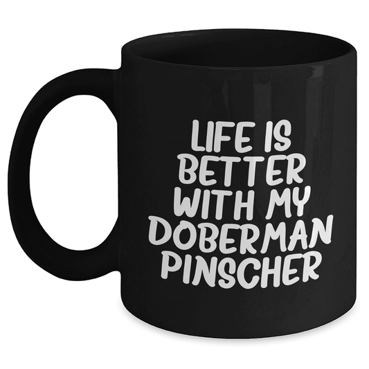 Doberman Pinscher Dog Mom's Day Gift Funny Quote Black Coffee Mug, Gifts from Mom to Doberman Pinscher Dog Lover, Life Is Better With My Doberman Pinscher, Best Mom's Day Gift - Mallard Moon Gift Shop