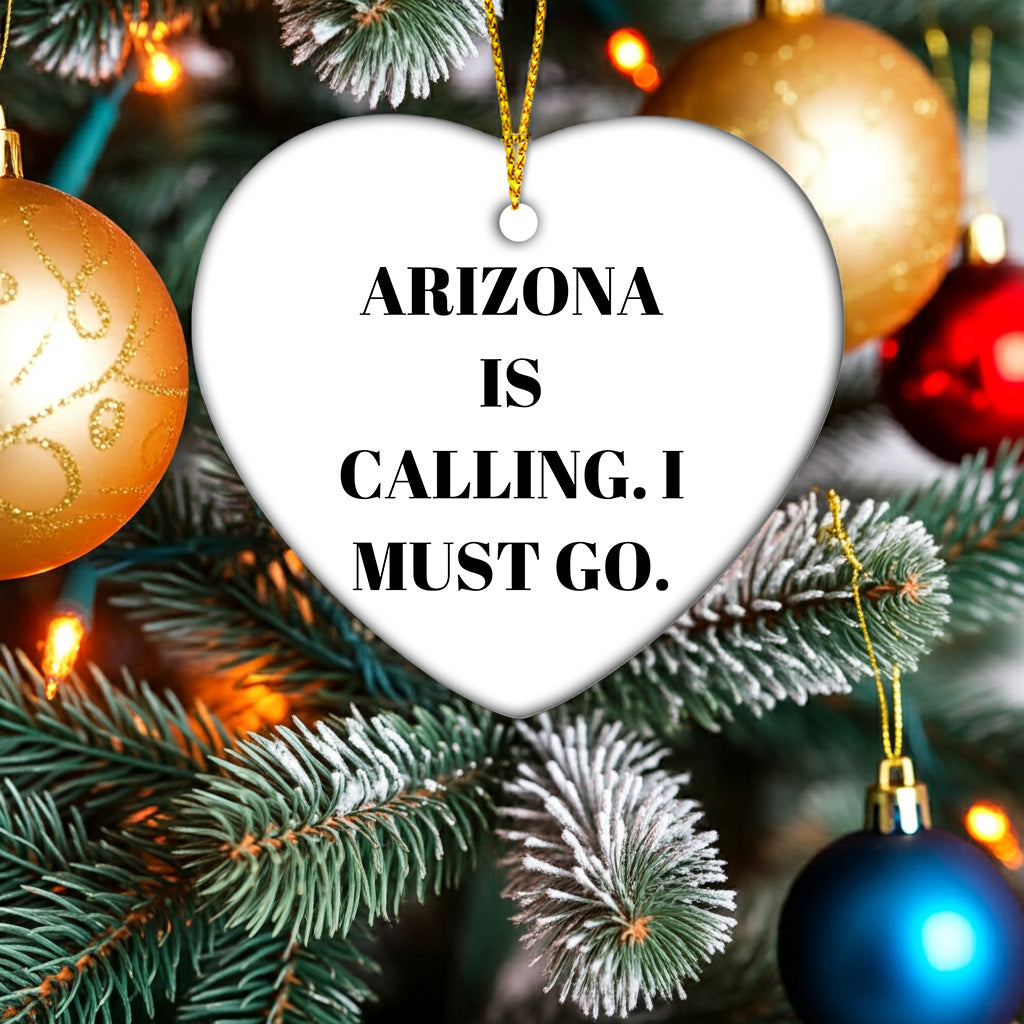 Arizona Funny Heart Christmas Ornament -'Arizona Is Calling. I Must Go.' Gifts