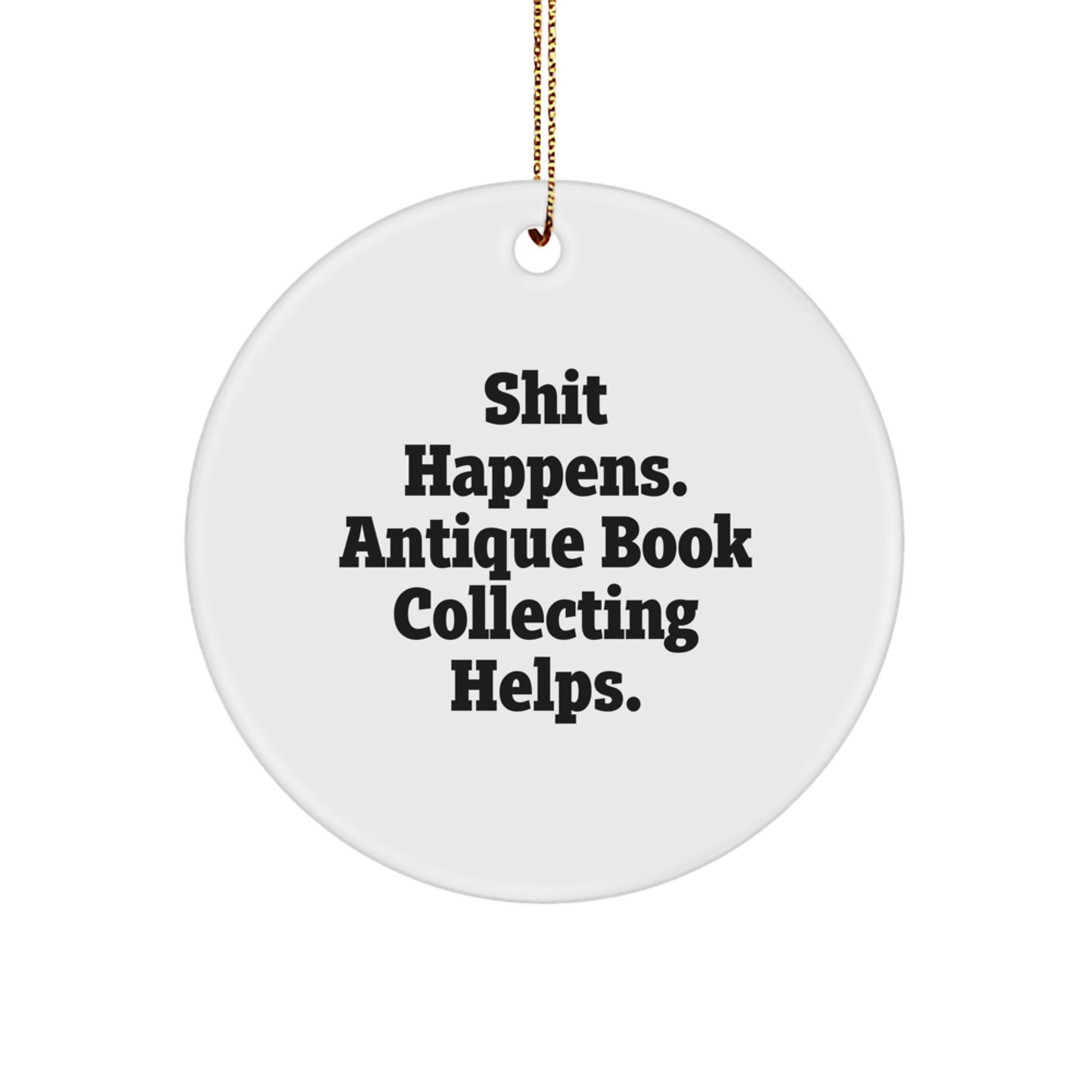 Gifts for Antique Book Collecting Enthusiasts, Funny Quote Circle Ornament, Christmas Unique Decorations, Shit Happens Helps, Antique Book Collecting Gifts from Friends - Image 1