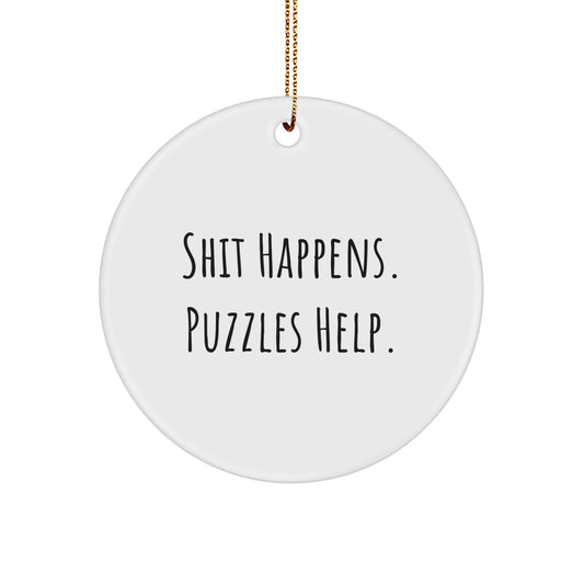 Funny Puzzles Gifts for Christmas, Gifts from Men to Friends or Family, Circle Ornament with 'Shit Happens. Puzzles Help.' Quote, Perfect for Puzzle Enthusiasts - Image 1