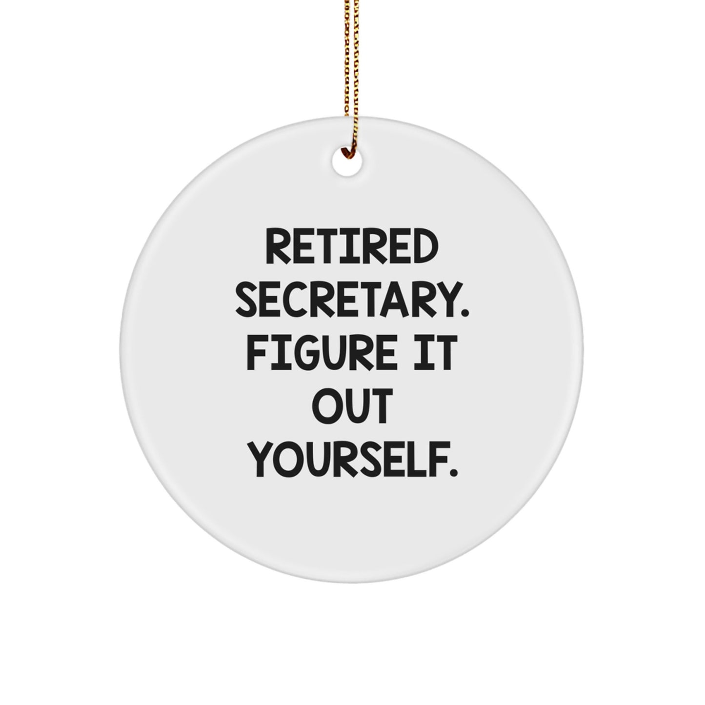 Funny Secretary Gifts for Christmas - 'Retired Secretary. Figure It Out Yourself.' Circle Ornament from Friends or Family - Image 1
