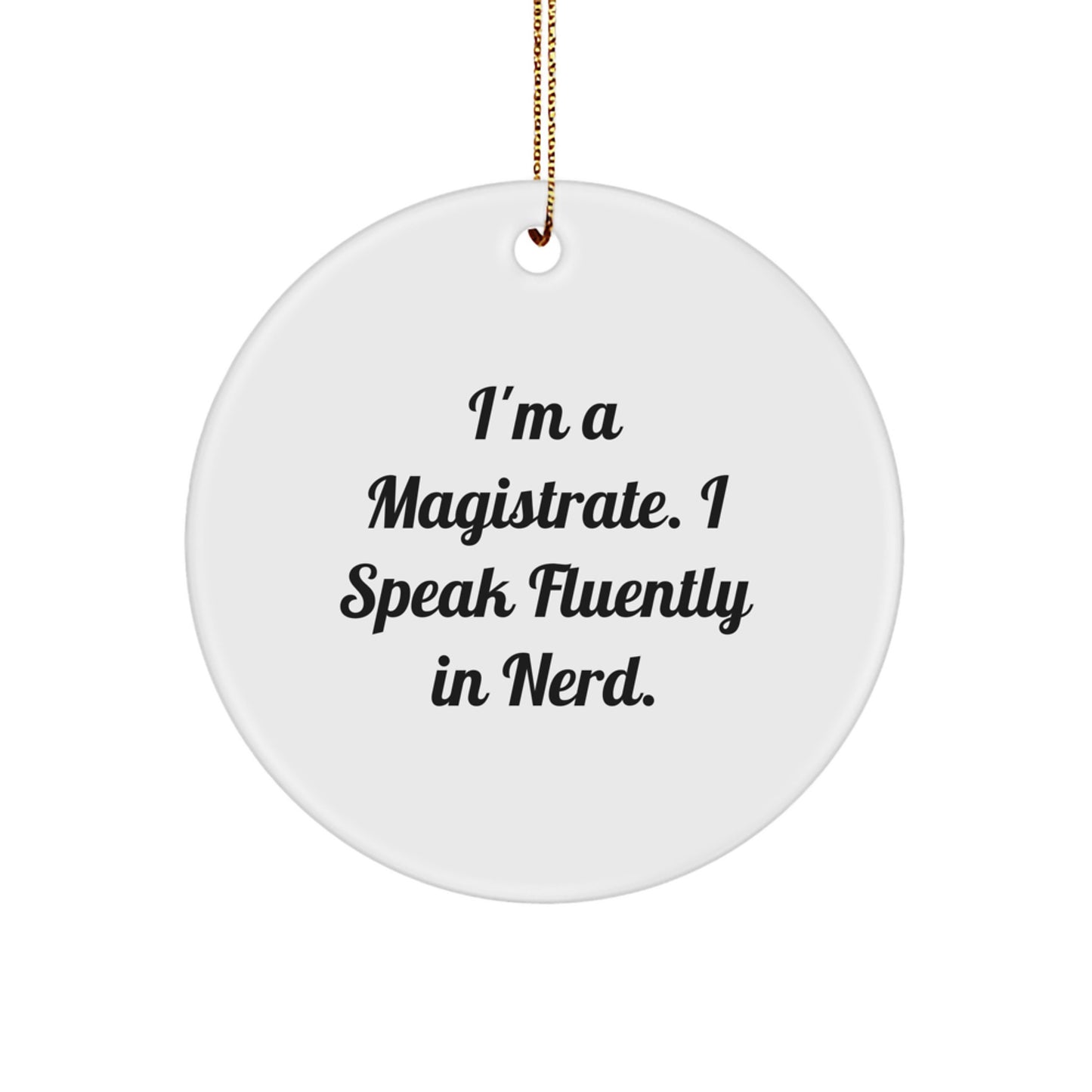 Funny Magistrate Gifts for Men, Circle Ornament with I'm A Magistrate. I Speak Fluently In genius. Quote, Christmas Unique Gifts from Friends - Image 1