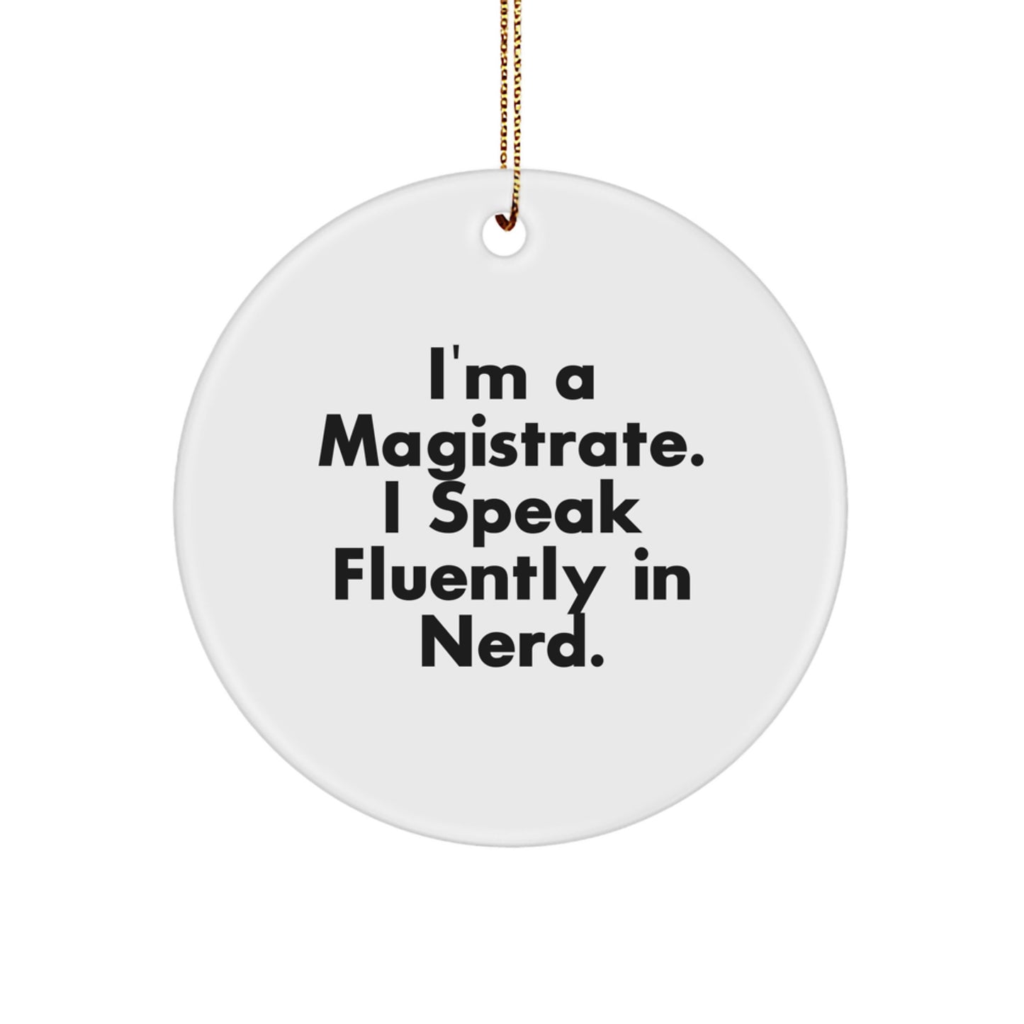 Funny Magistrate Circle Ornament, Gifts from Men to Magistrate, Unique Christmas Decorations, I'm A Magistrate. I Speak Fluently In genius. - Image 1