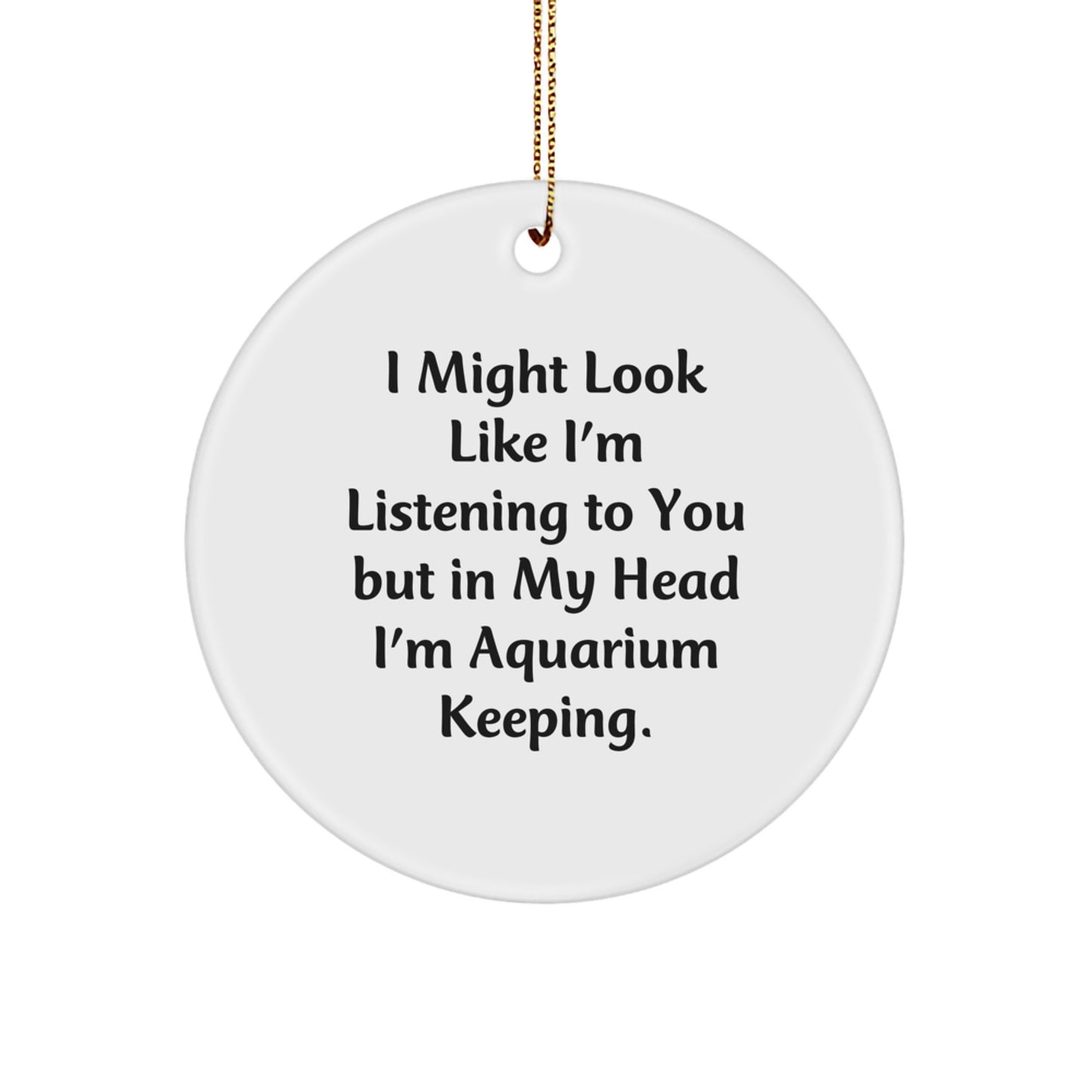 Funny Aquarium Keeping Circle Ornaments for Friends, Unique Christmas Unique Gifts from Men to Women, Inspirational Quote - Image 1