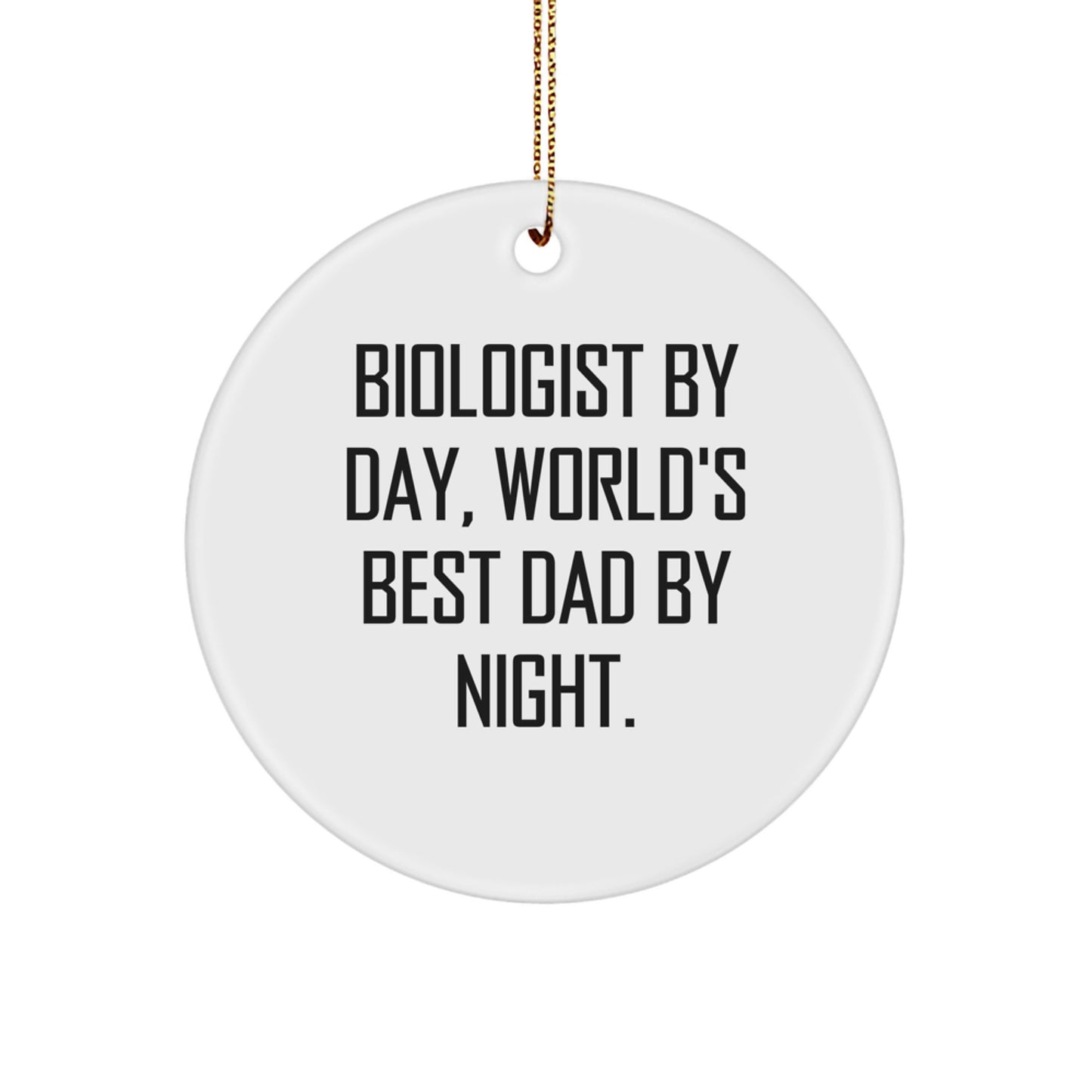 Funny Biologist Gifts: Biologist By Day, World's Best Dad By Night - Circle Ornament for Christmas, Gifts from Friends and Family for Biologists, Unique and Inspirational Scientist Gifts - Image 1