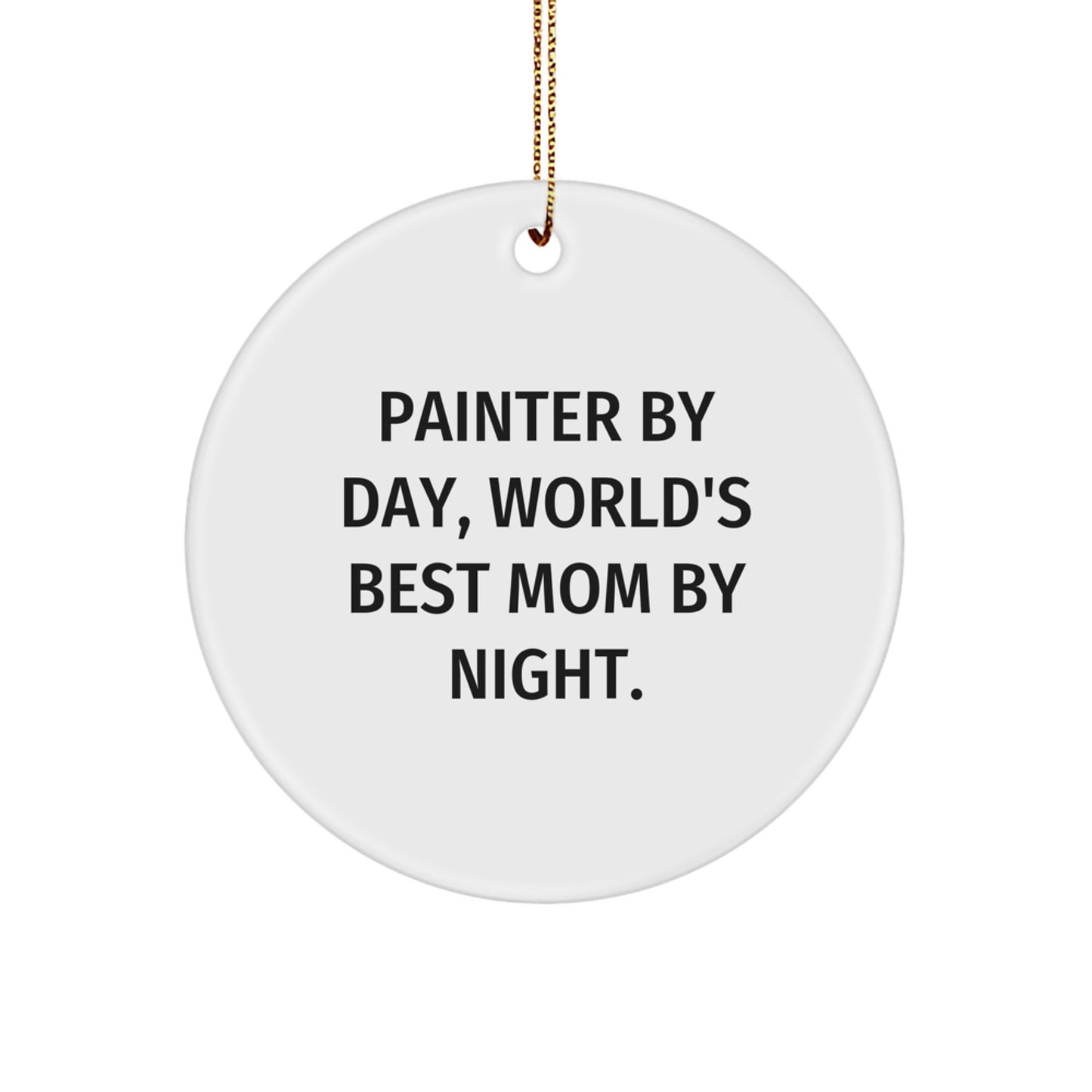 Painter Gifts from Mom by Night - Funny Circle Ornament for World's Best Painter - Christmas Unique Gifts for Friends, Family, or Coworkers - Image 1