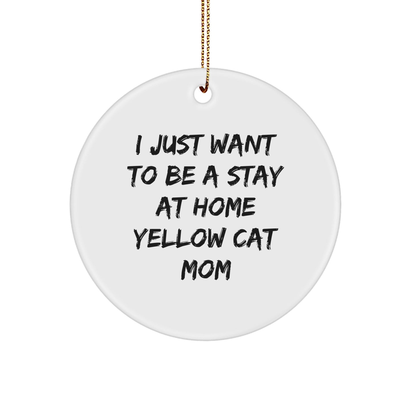 Funny Yellow Cat Mom Christmas Ornaments - I just Want to Be A Stay At Home Yellow Cat Mom