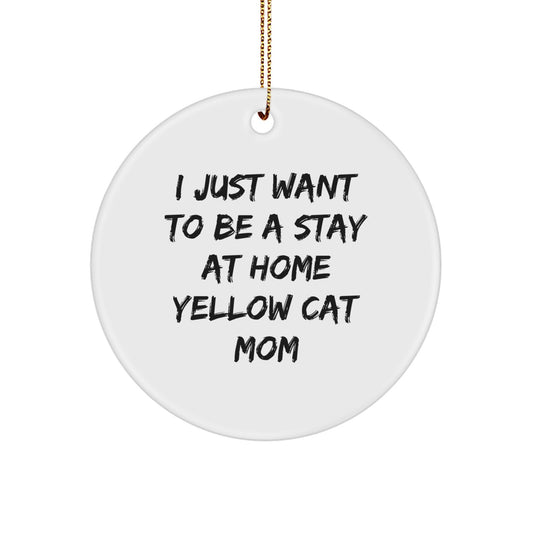 Funny Yellow Cat Mom Christmas Ornaments - I just Want to Be A Stay At Home Yellow Cat Mom