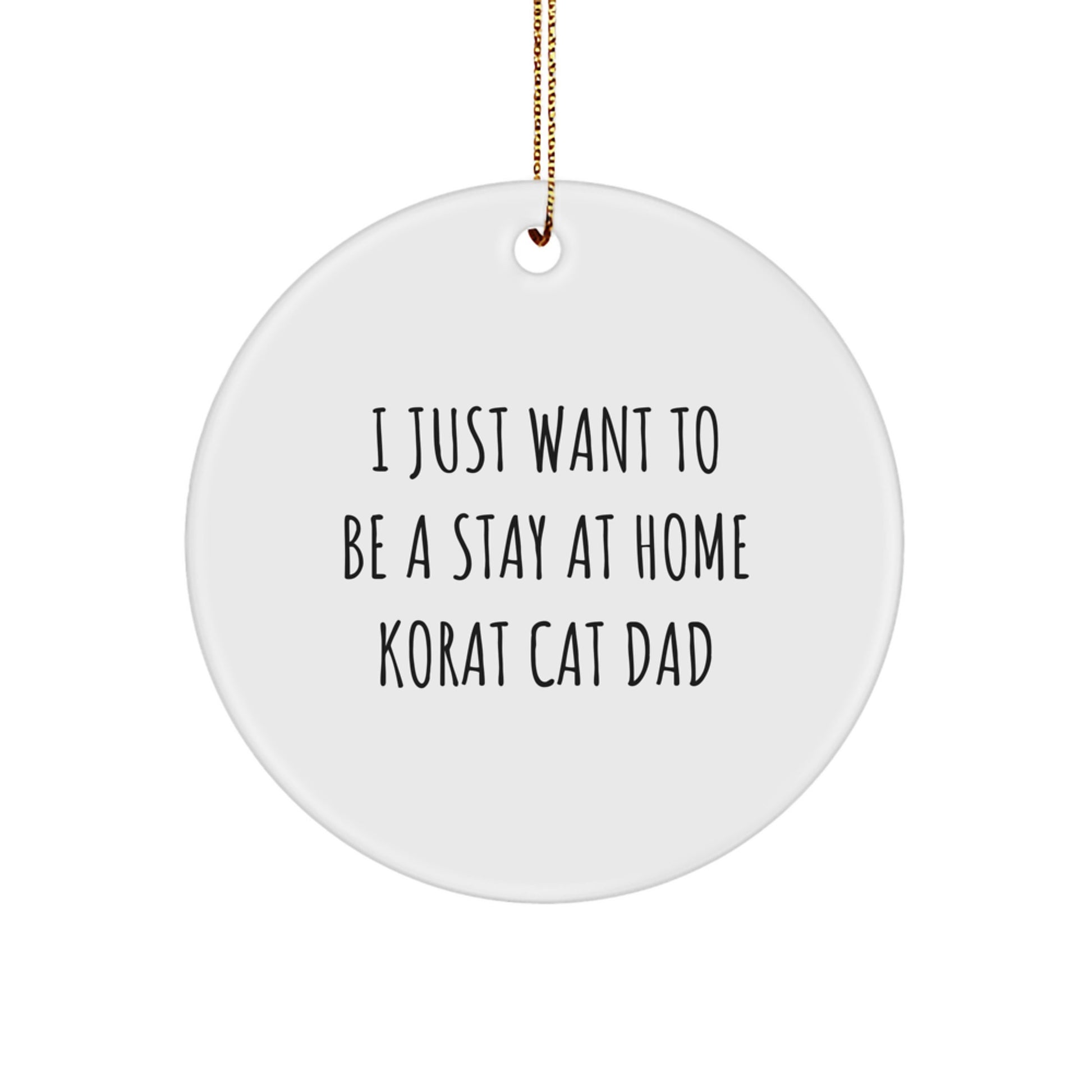 Korat Cat Dad's Delight, Funny Circle Ornament Gifts from Friends, Gifts for Korat Cat Lovers, 'I Just Want To Be A Stay At Home Korat Cat Dad' Christmas Unique Gifts - Image 1