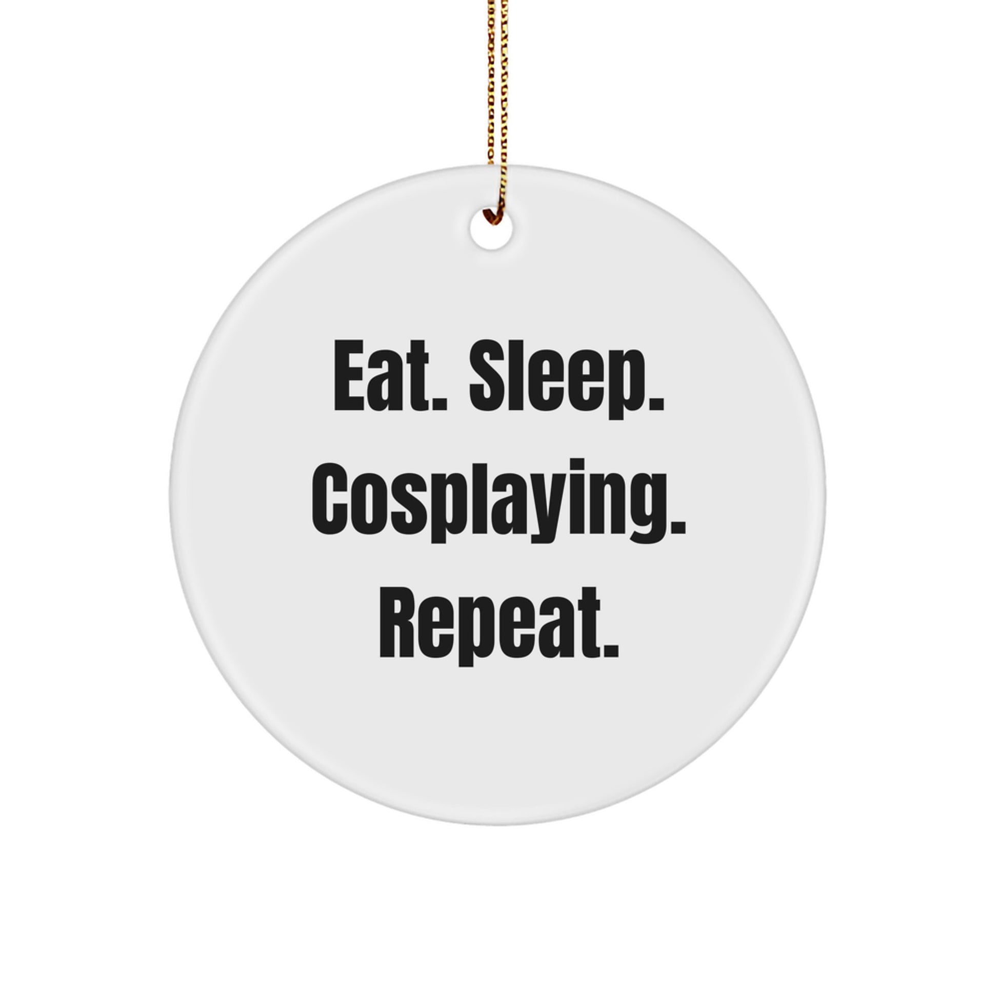 Funny Cosplaying Gifts from Friends for Cosplaying Enthusiasts - Eat. Sleep. Cosplaying. Repeat. Circle Ornament for Christmas - Image 1