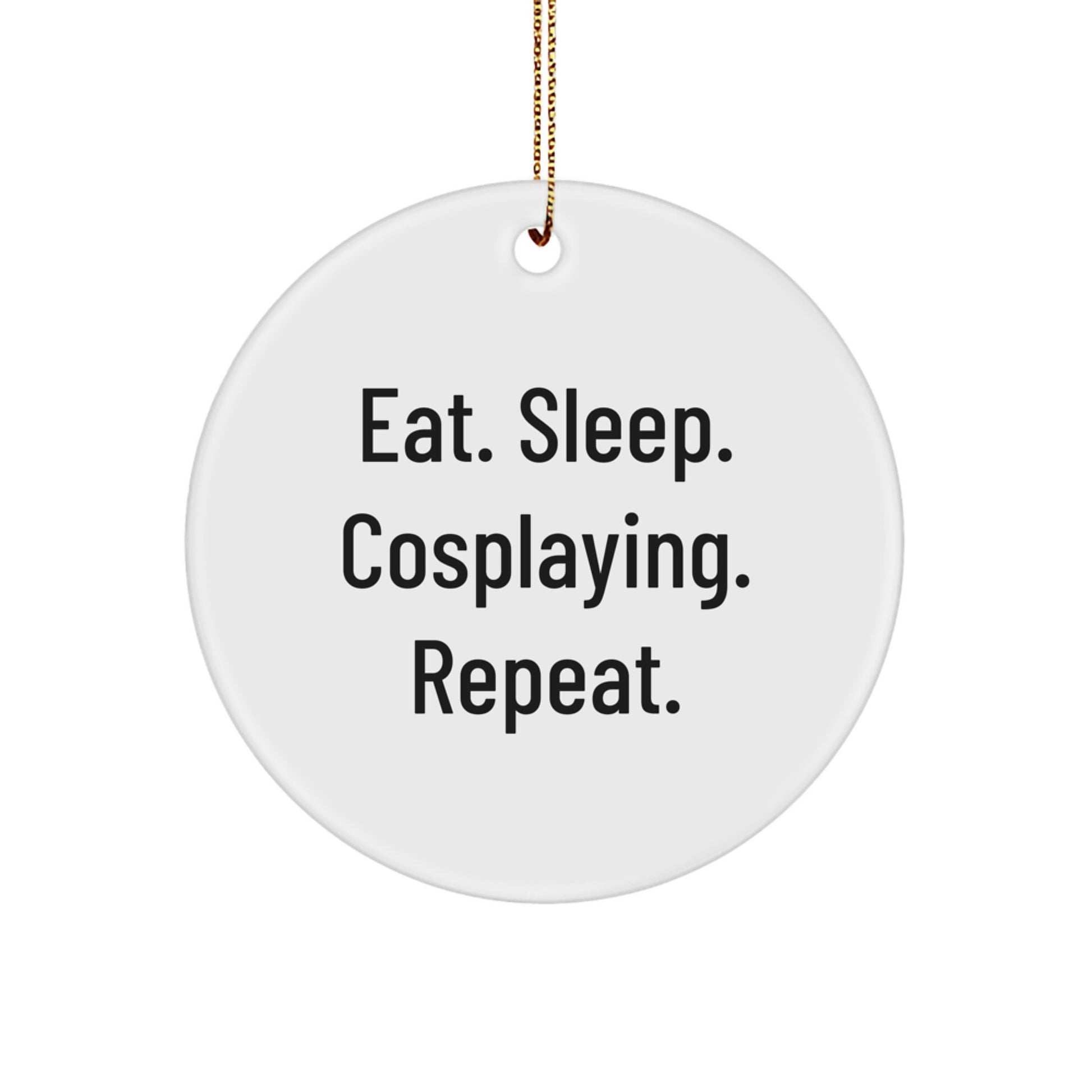 Eat. Sleep. Cosplaying. Repeat. Funny Cosplaying Gifts from Family to Friends this Christmas Circle Ornament - Image 1