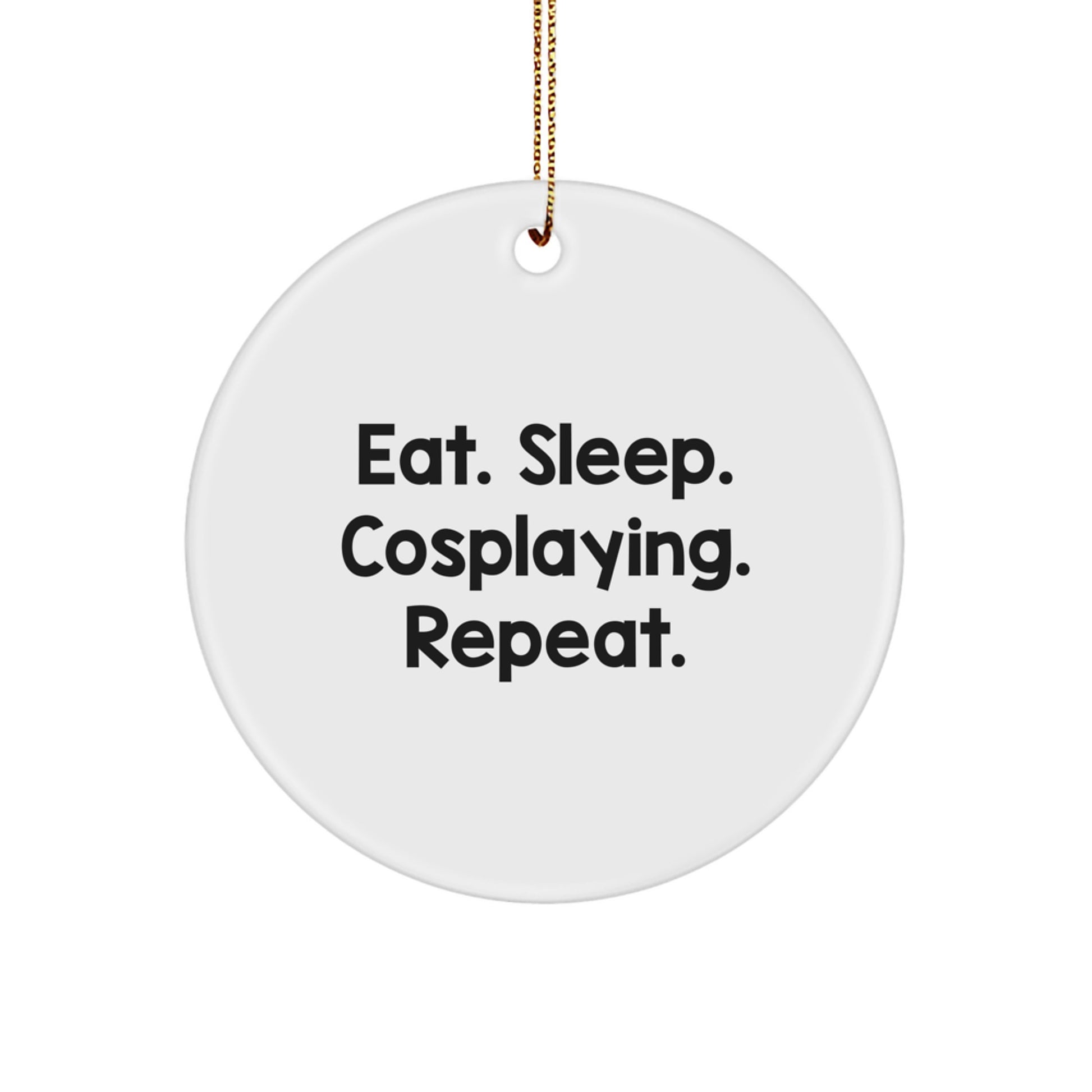 Funny Cosplaying Gifts for Men, Women, Friends, and Family - Eat. Sleep. Cosplaying. Repeat. Circle Ornament, White, 2.75" Tall, Christmas Unique Gifts from Friends - Image 1