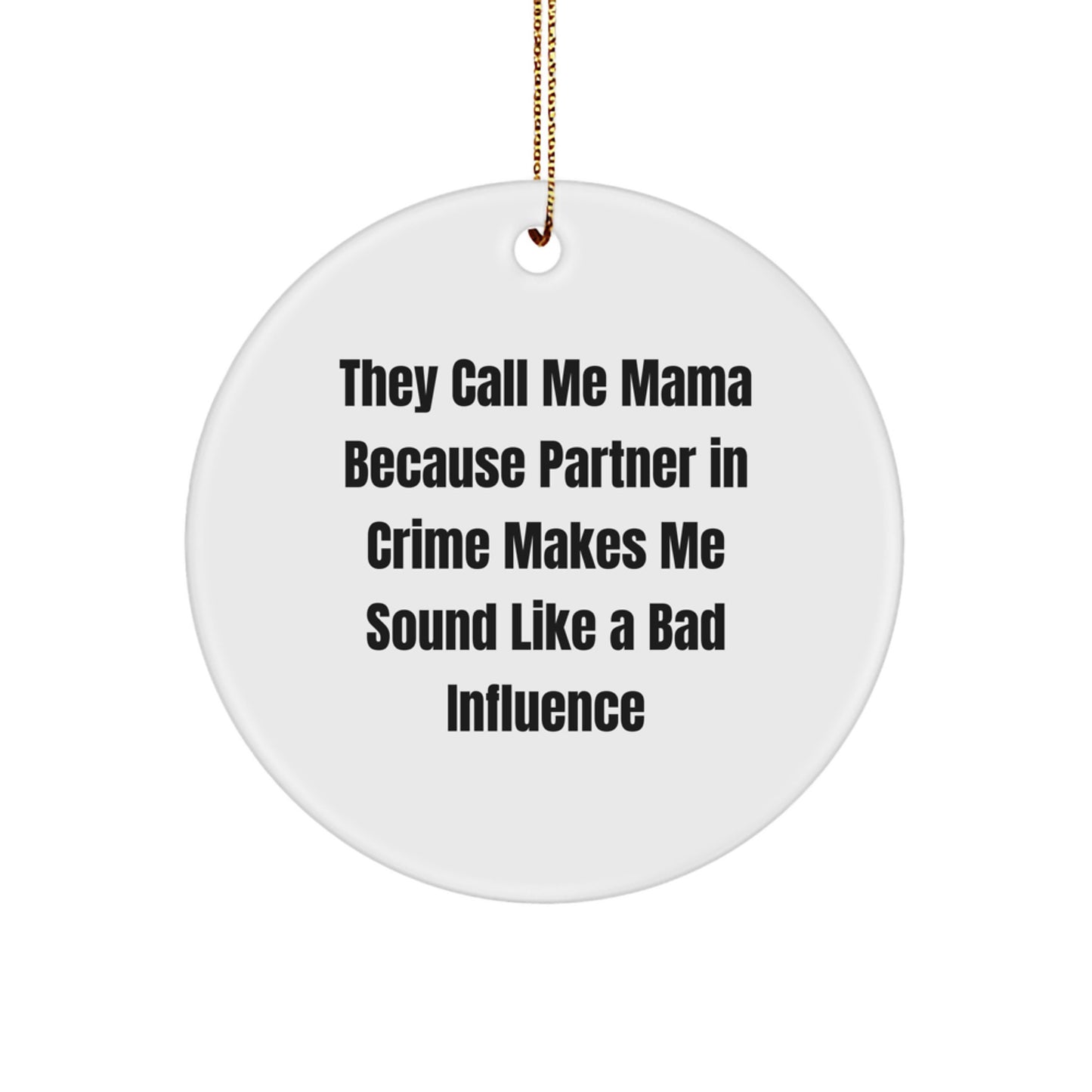 Funny Mama Circle Ornament, Gifts from Friends for Mama, 'They Call Me Mama Because Partner In Crime Makes Me Sound Like A Bad Influence', Christmas Unique Gifts for Mama, Circle Ornament for Mama - Image 1