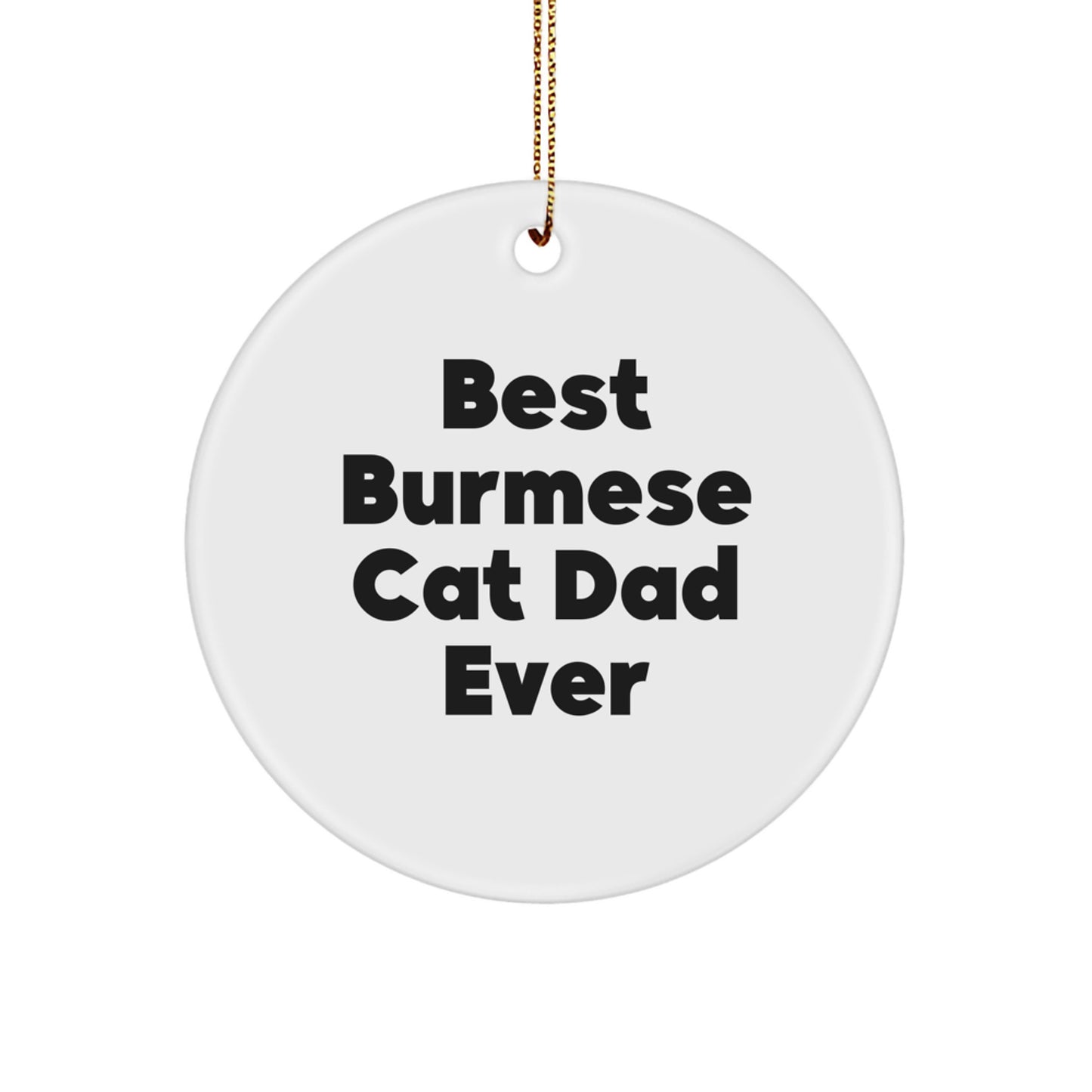 Burmese Cat Dad Gifts from Men to Family - Best Burmese Cat Ever Christmas Circle Ornament - Image 1