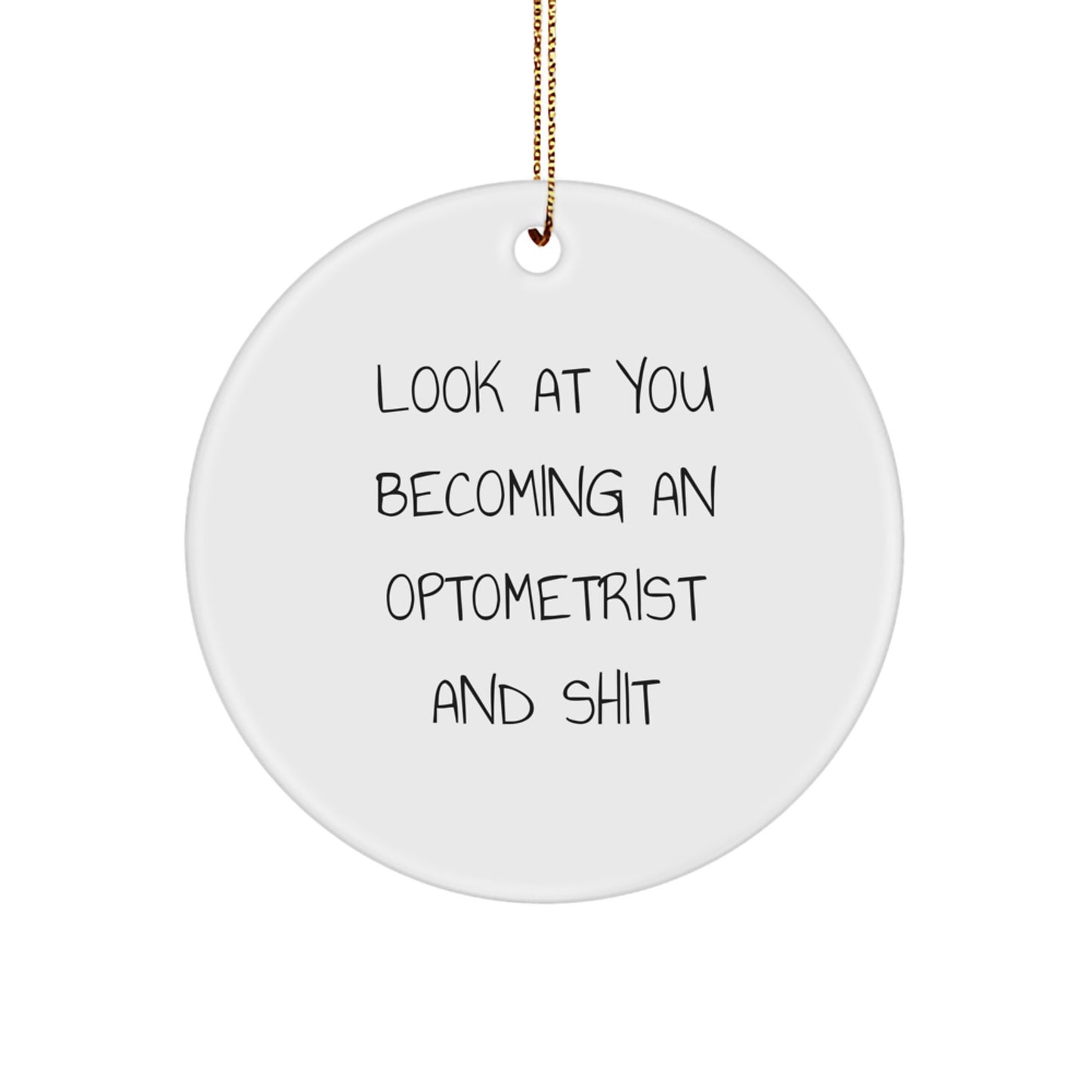 Funny Optometrist Gifts from Friends - Look At You Becoming An Optometrist and Shit Circle Ornament for Christmas Unique Gifts - Image 1