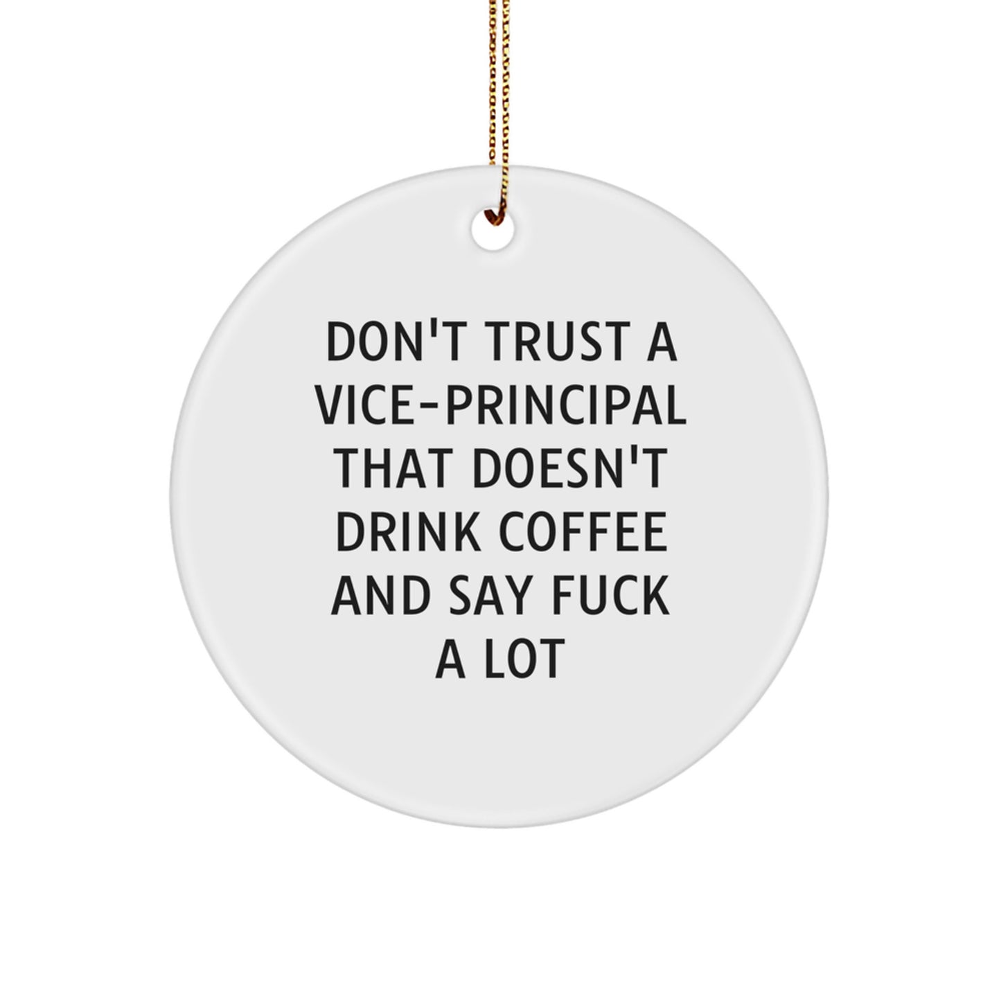 Funny Vice-principal Gifts for Men - 'Don't Trust A Vice-principal That Doesn't Drink Coffee And Say F--k A Lot' Christmas Unique Circle Ornament for Vice-principal - Image 1