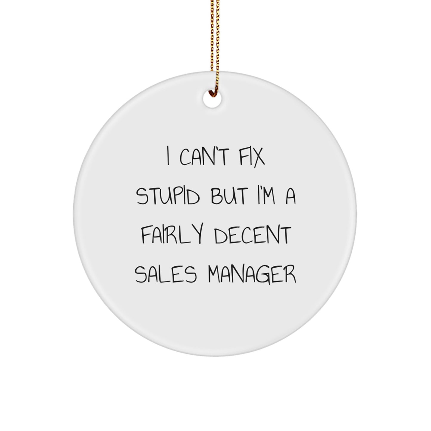 Funny Sales Manager Gifts for Office, 'I Can't Fix Stupid But I'm A Fairly Decent Sales Manager' Circle Ornament for Christmas Unique Gifts from Friends - Image 1