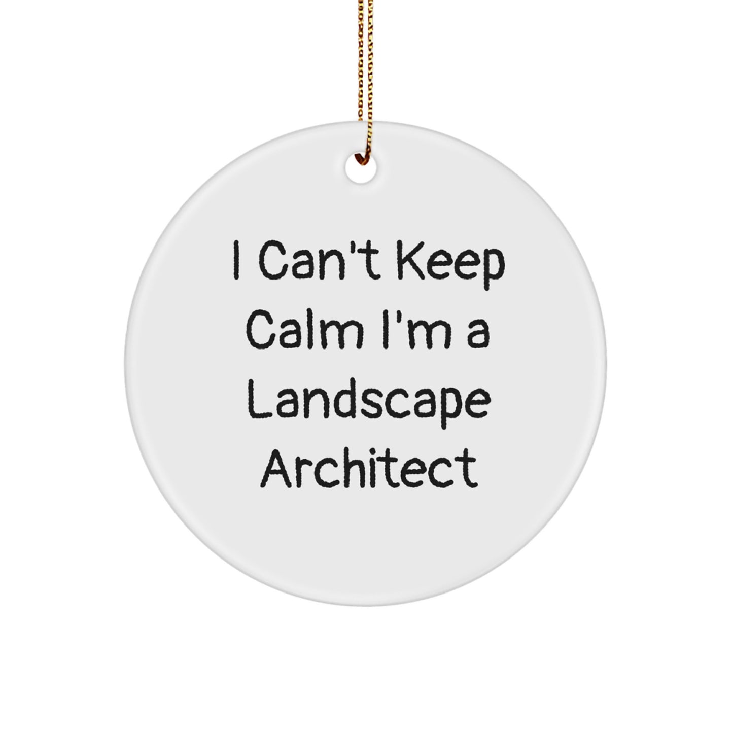 Funny Landscape Architect Gifts I Can't Keep Calm Circle Ornament, Gifts from Friends, for Landscape Architects, Men, and Women, Unique Christmas Unique Gifts - Image 1