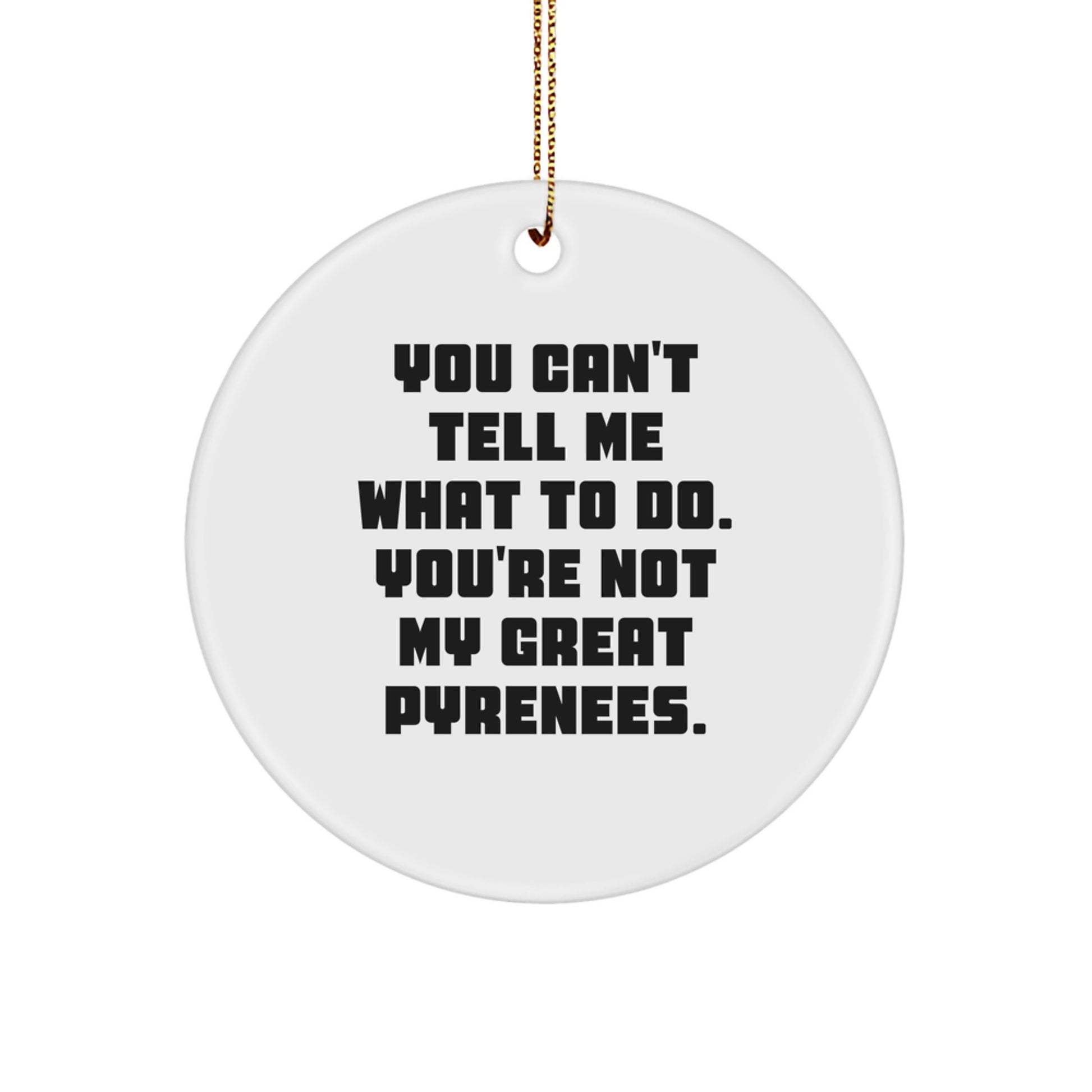 Funny Great Pyrenees Dog Christmas Ornaments 'You Can't Tell Me What To Do'