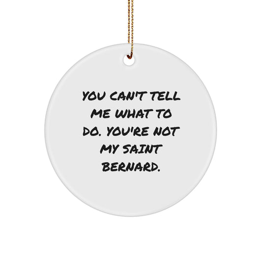Funny Saint Bernard Dog Christmas Ornament- 'You Can't Tell Me What To Do'