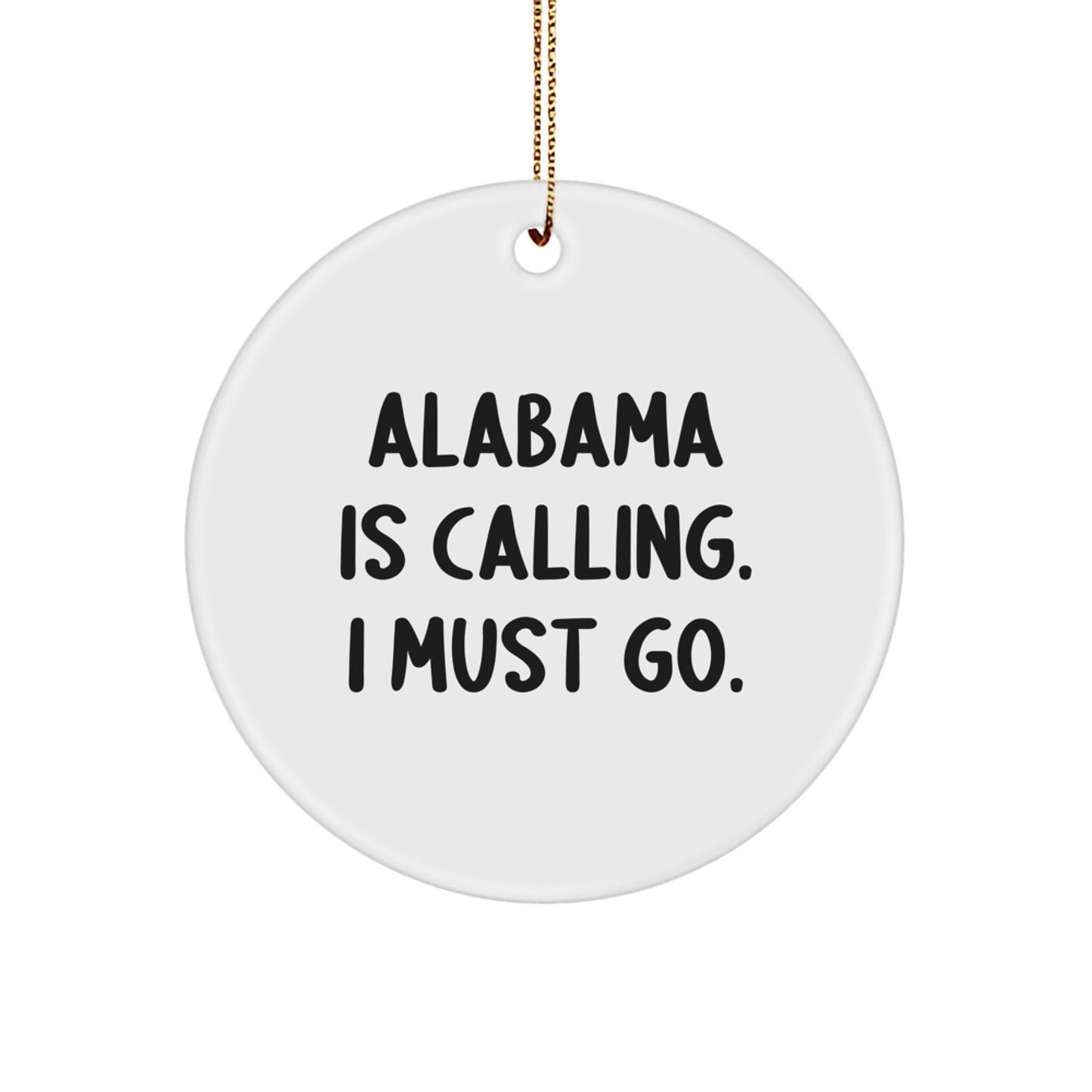 Alabama Gifts: 'Alabama Is Calling. I Must Go.' Circle Ornament for Friends, Family, or Coworkers - Unique Christmas Unique Gift from Alabama - Image 1