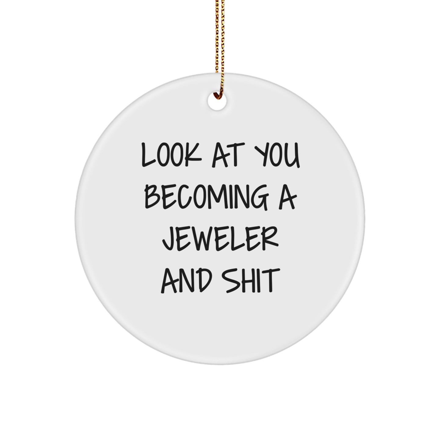 Funny Jeweler Gifts from Friends for Christmas - 'Look At You Becoming A Jeweler' Circle Ornament, White, 2.75" tall, 0.5 oz, MDF with High-Gloss Finish - Image 1