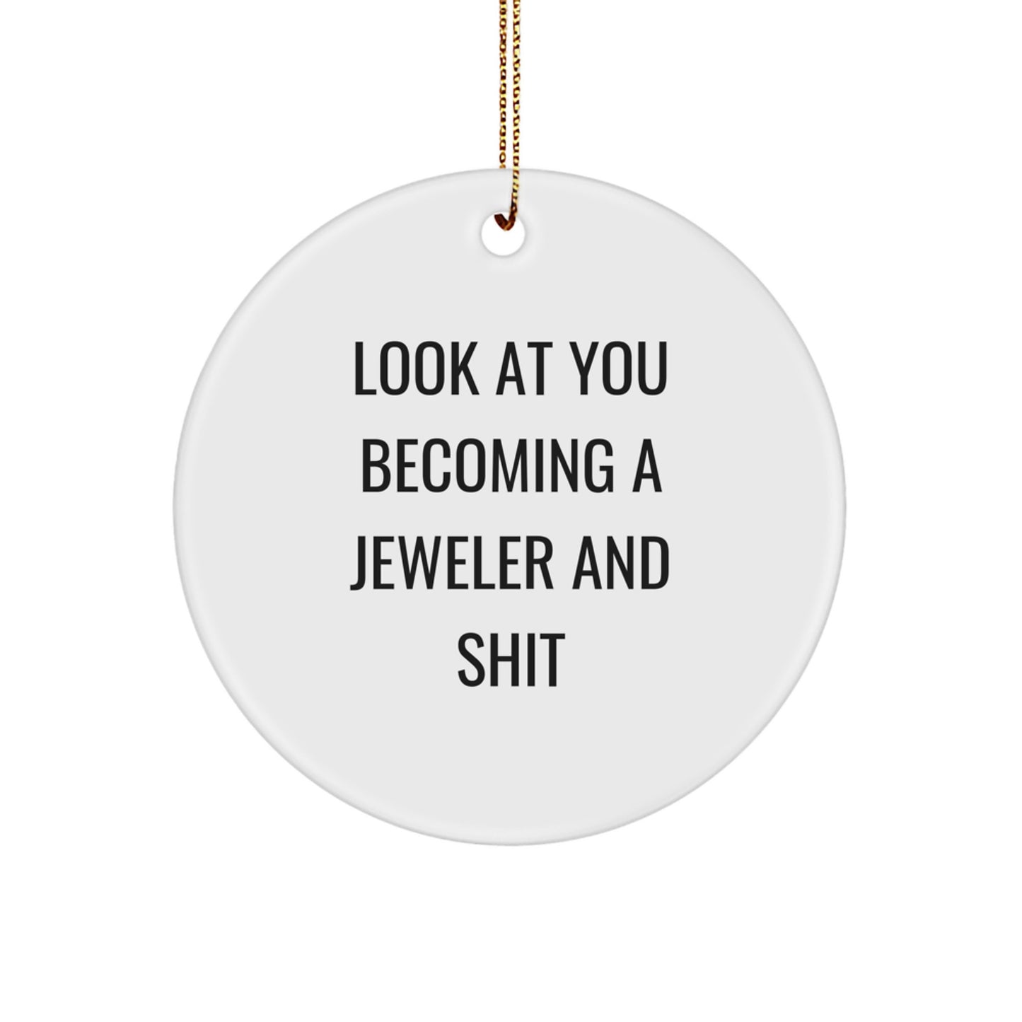 Funny Jeweler Gifts: Look At You Becoming A Jeweler And Shit Circle Ornament for Jeweler Enthusiasts, from Friends, to Family, and Coworkers, Perfect for Christmas - Image 1