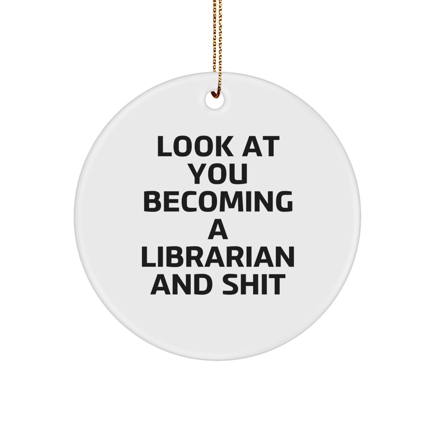 Funny 'Look At You Becoming A Librarian And Shit' Circle Ornament Gifts from Friends to Librarians, Perfect for Christmas - Image 1