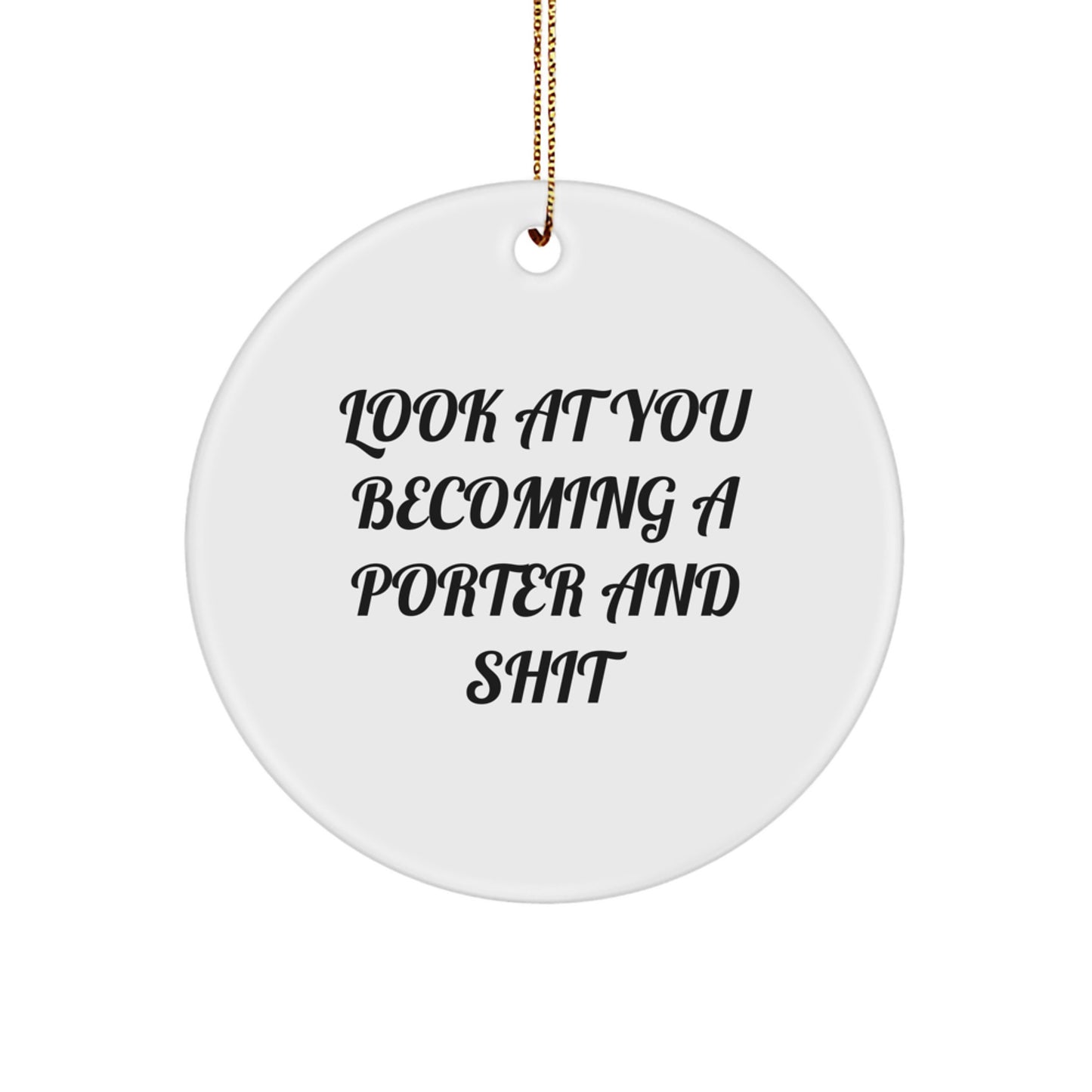 Funny Porter Gifts, Look At You Becoming A Porter And Shit Circle Ornament for Christmas, Gifts from Friends to Family - Image 1