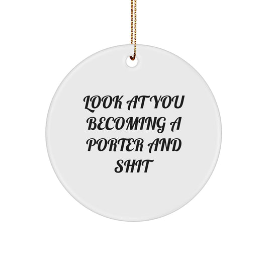 Funny Porter Gifts, Look At You Becoming A Porter And Shit Circle Ornament for Christmas, Gifts from Friends to Family - Image 1