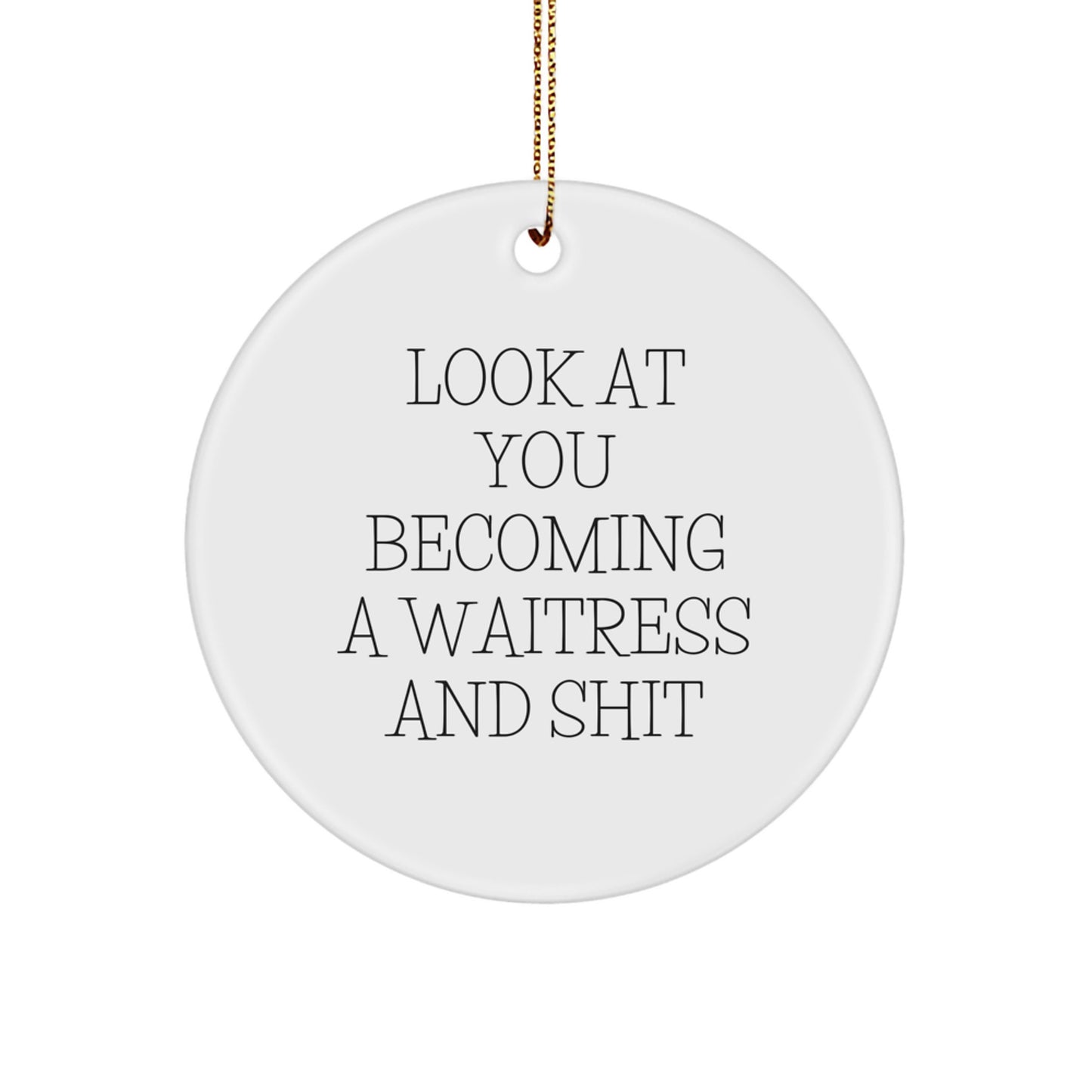 Funny Waitress Gifts for Coworkers, White Circle Ornament with Look At You Becoming A Waitress And Shit Quote, Christmas Unique Gifts from Friends - Image 1