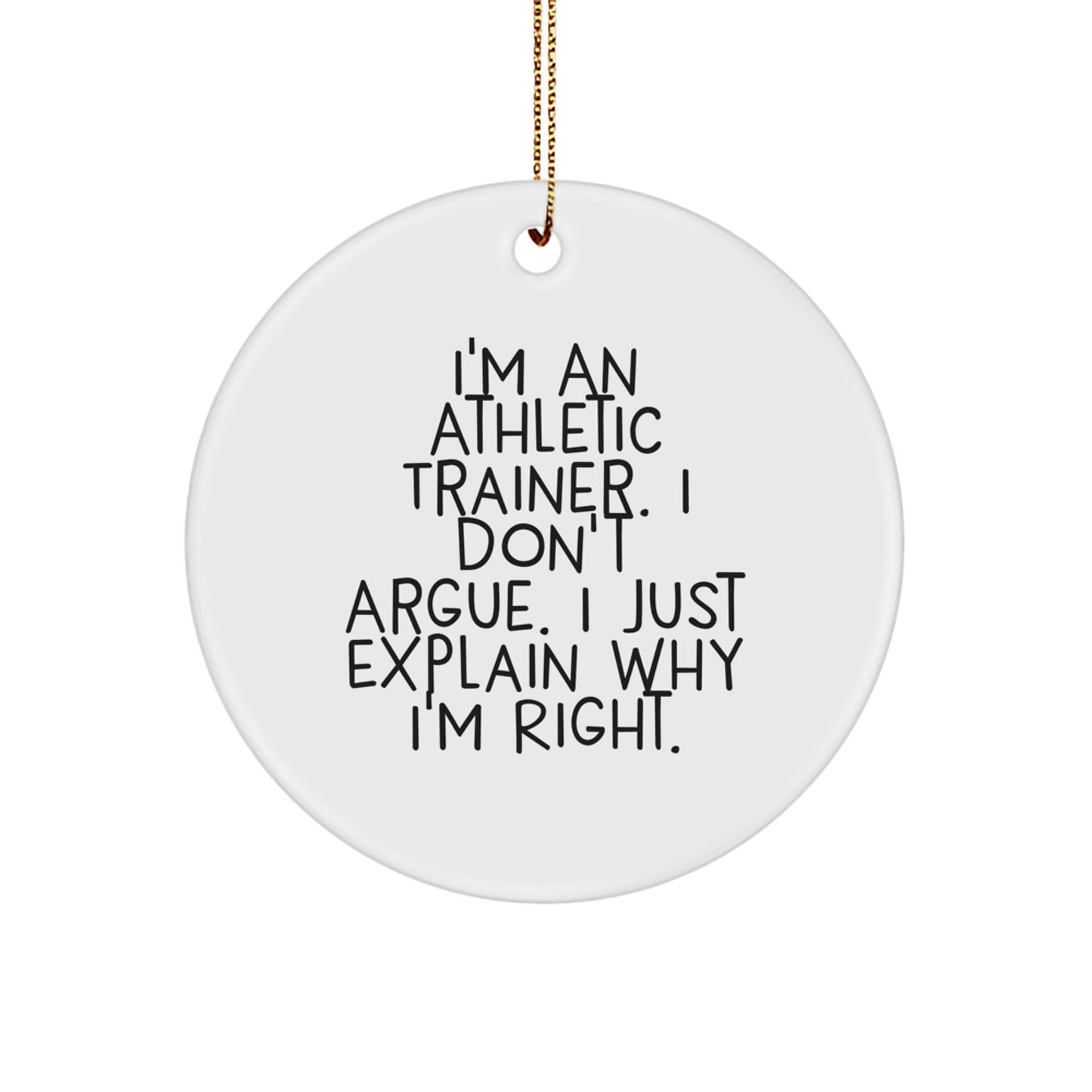 Funny Athletic Trainer Gifts from Men to Friends - I'm Right Christmas Circle Ornament - Image 1